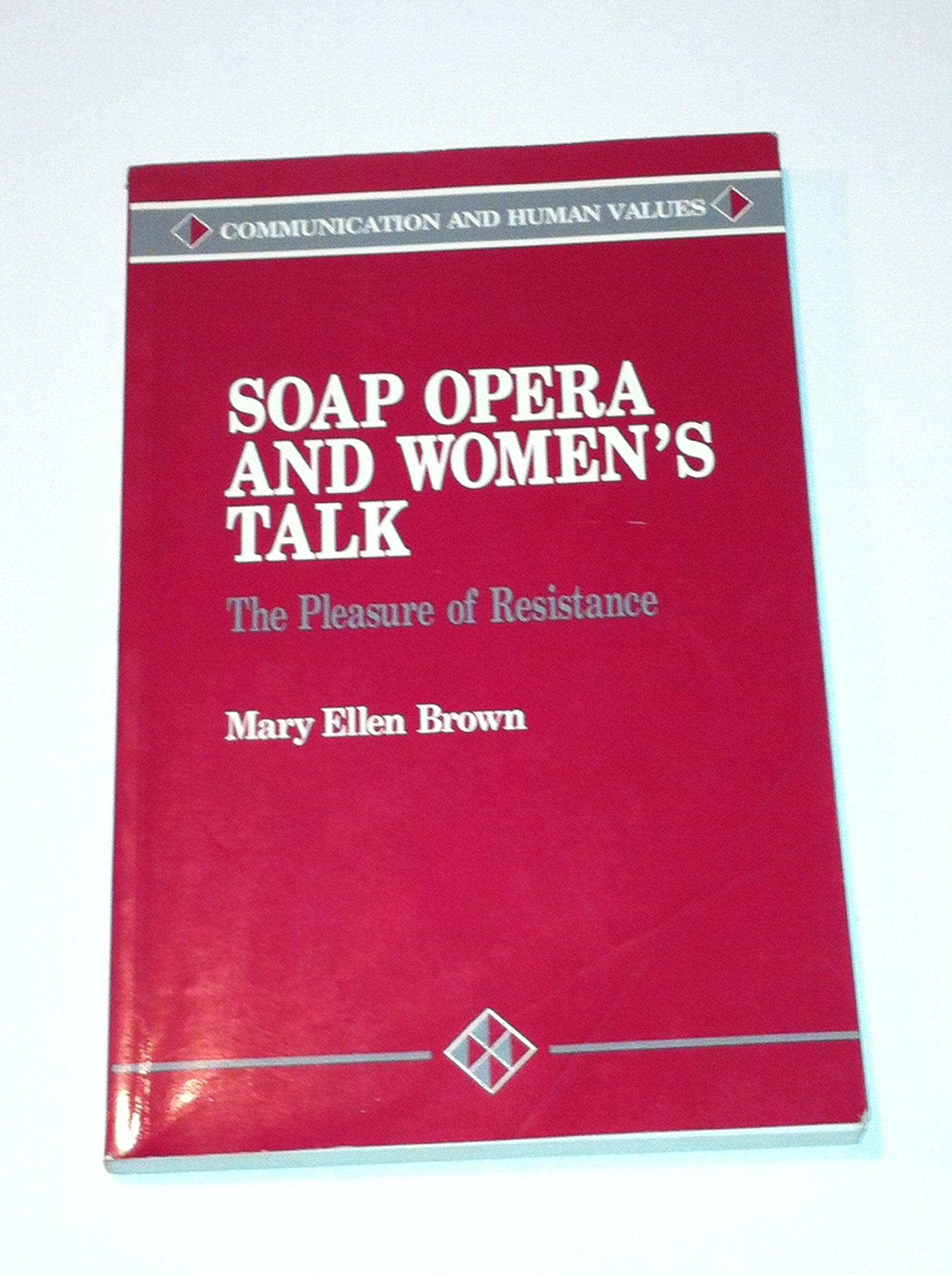 Soap Opera and Women's Talk: The Pleasure of Resistance (Communication and Human Values),Used