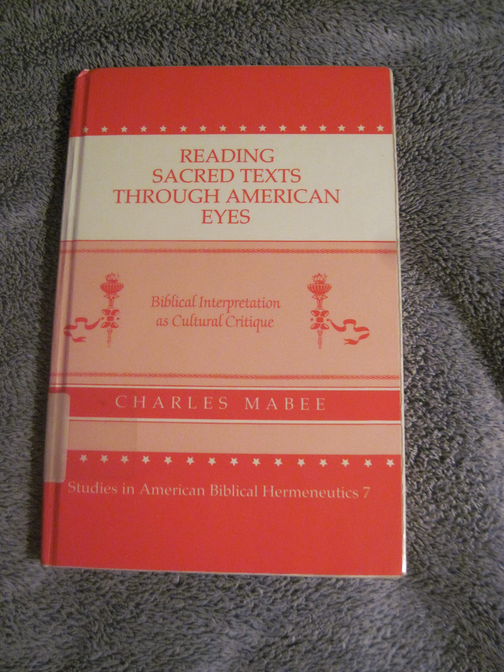 Reading Sacred Texts Through American Eyes: Biblical Interpretation As Cultural Critique (STUDIES IN AMERICAN BIBLICAL HERMENEUT,Used
