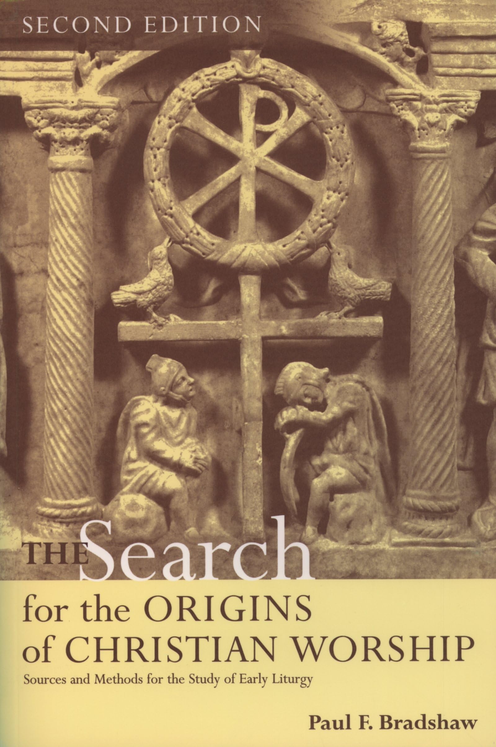 The Search for the Origins of Christian Worship: Sources and Methods for the Study of Early Liturgy,New