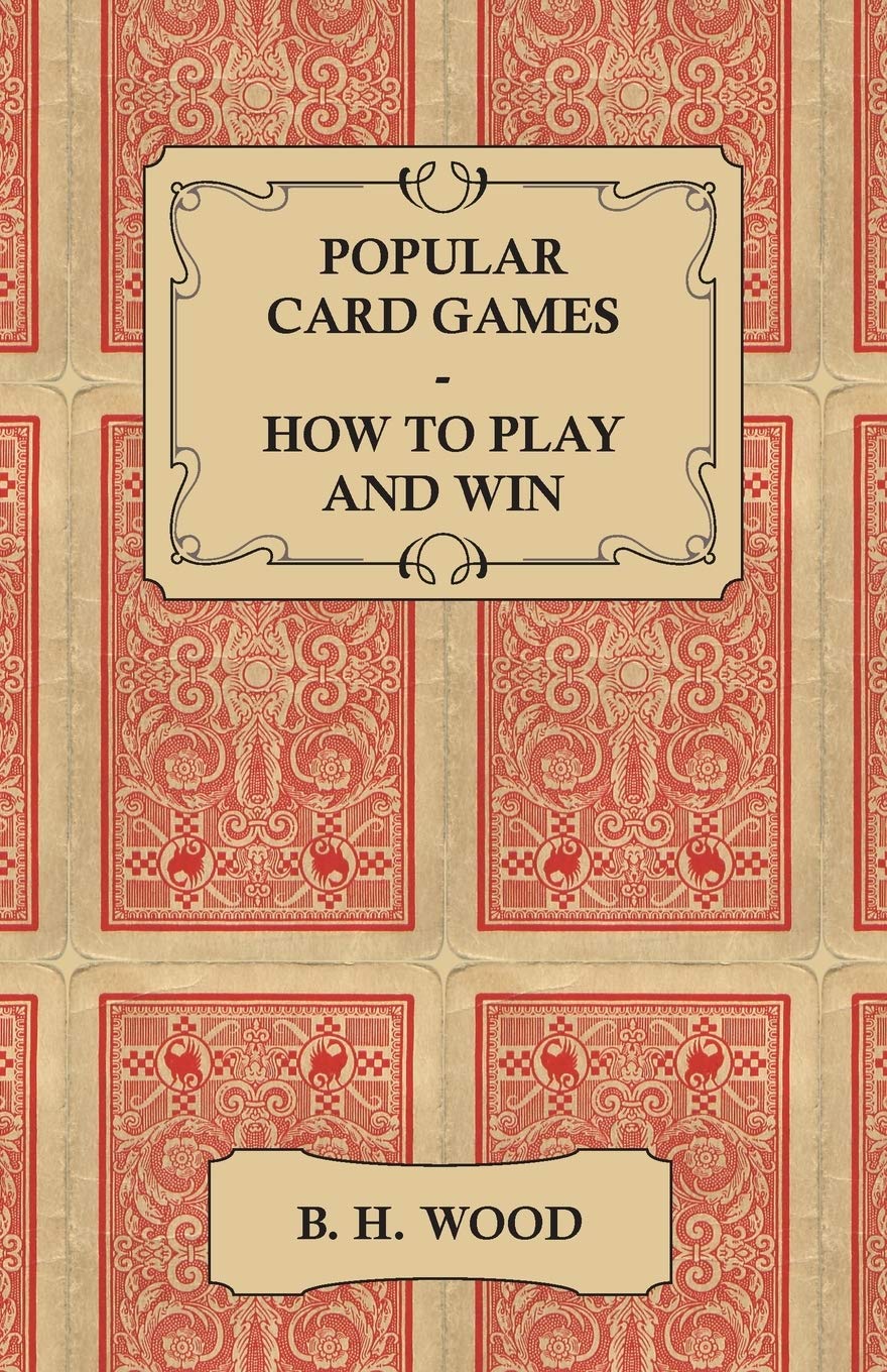 Popular Card Games How To Play And Win The Twenty Favourite Card Games For Two Or More Players, With Rules And Hints On Play,Used