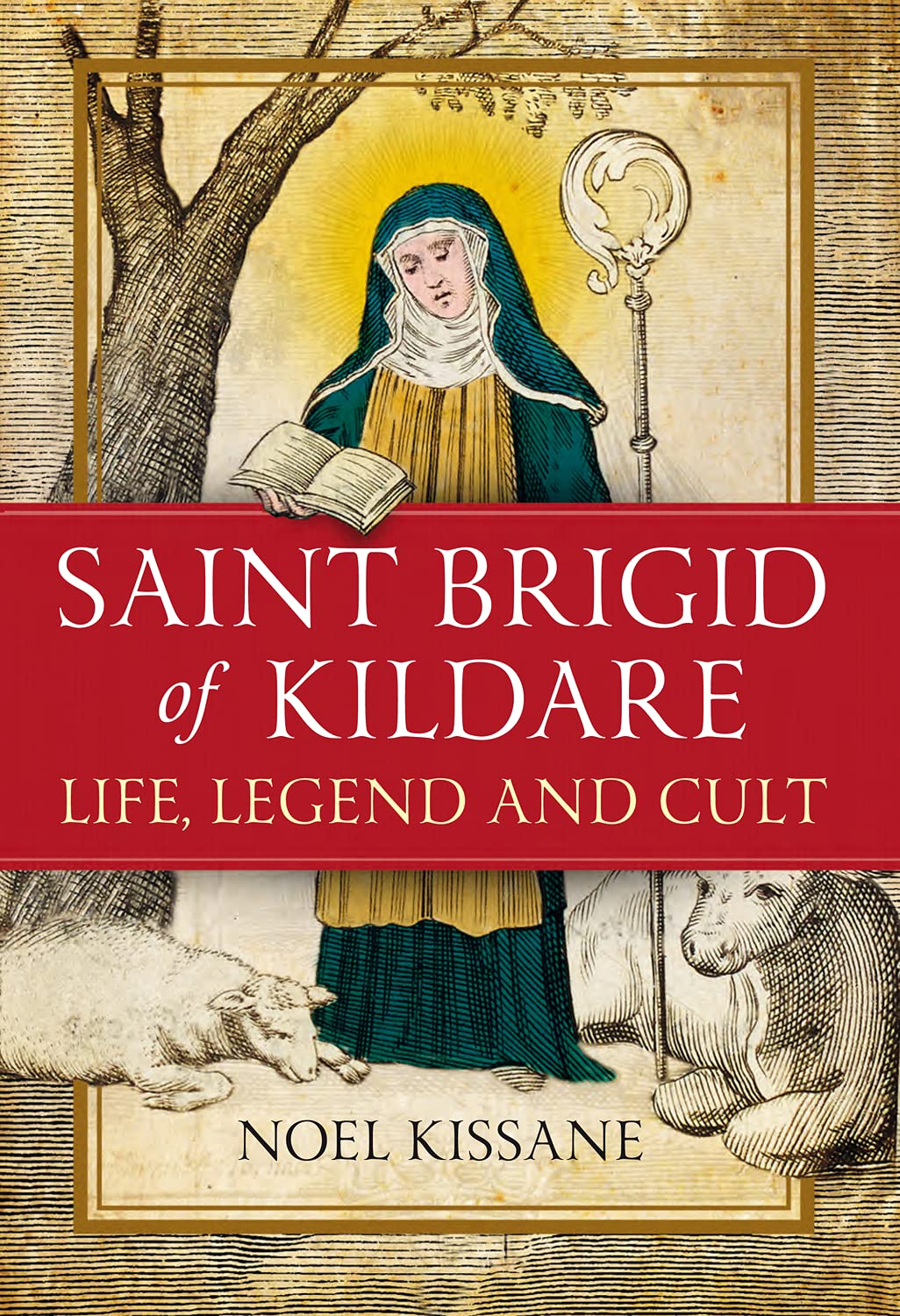 Saint Brigid of Kildare: Life, Legend and Cult,New