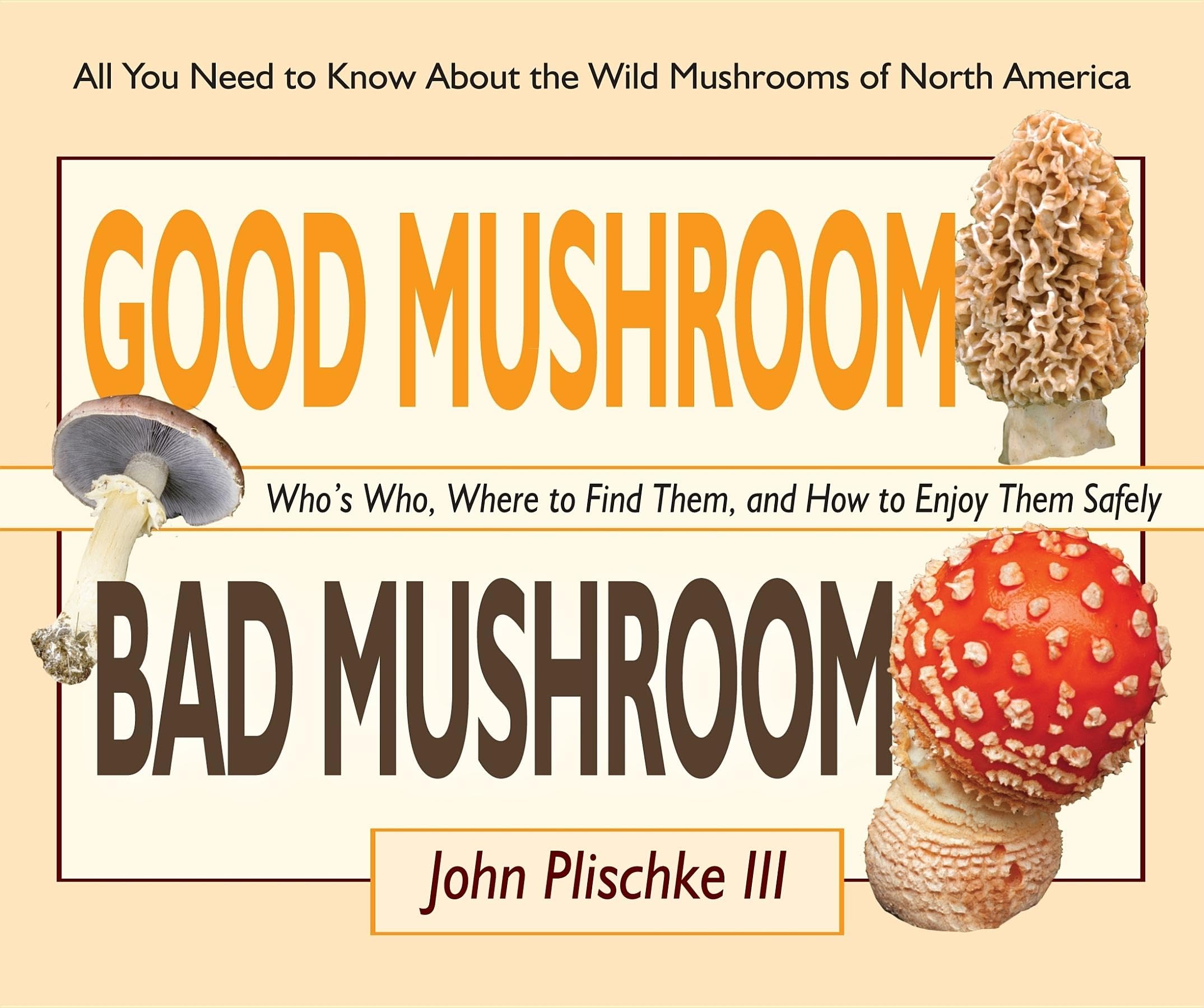 Good Mushroom Bad Mushroom: Who's toxic, Where to find them, and how to enjoy them safely,Used