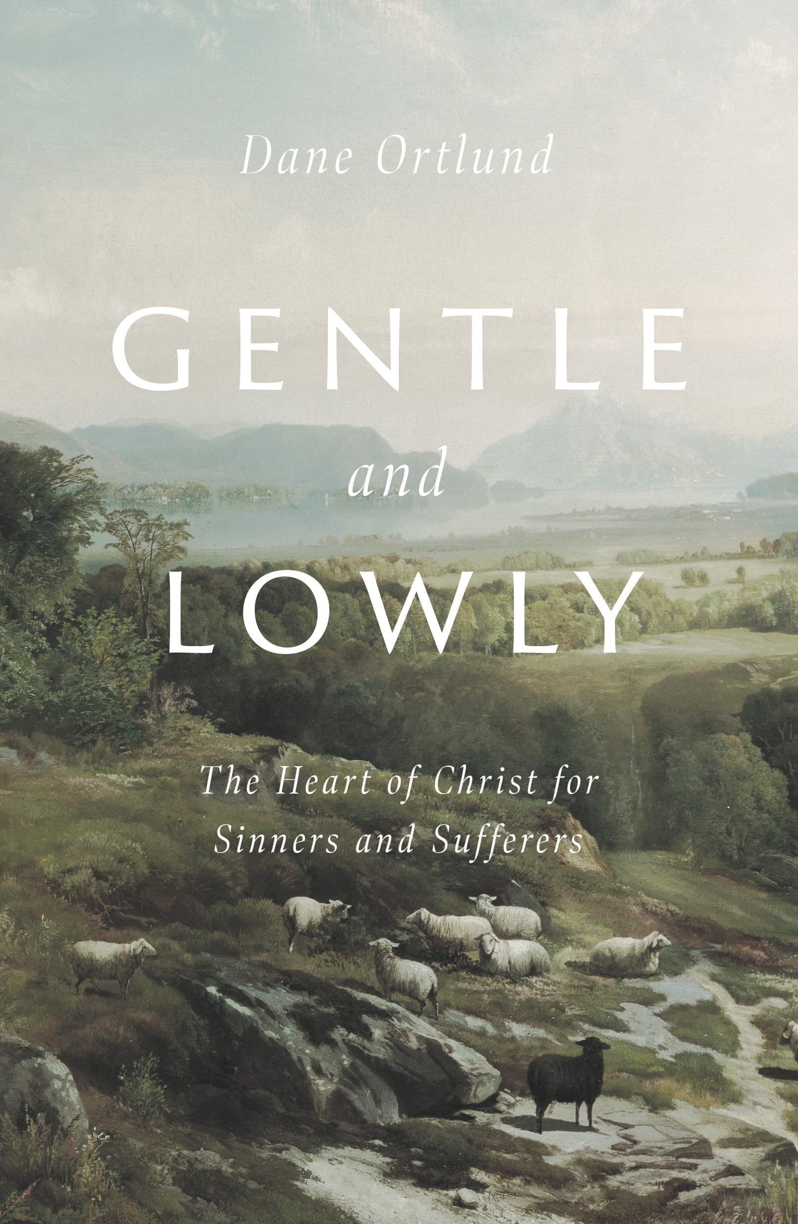 Gentle and Lowly: The Heart of Christ for Sinners and Sufferers,New