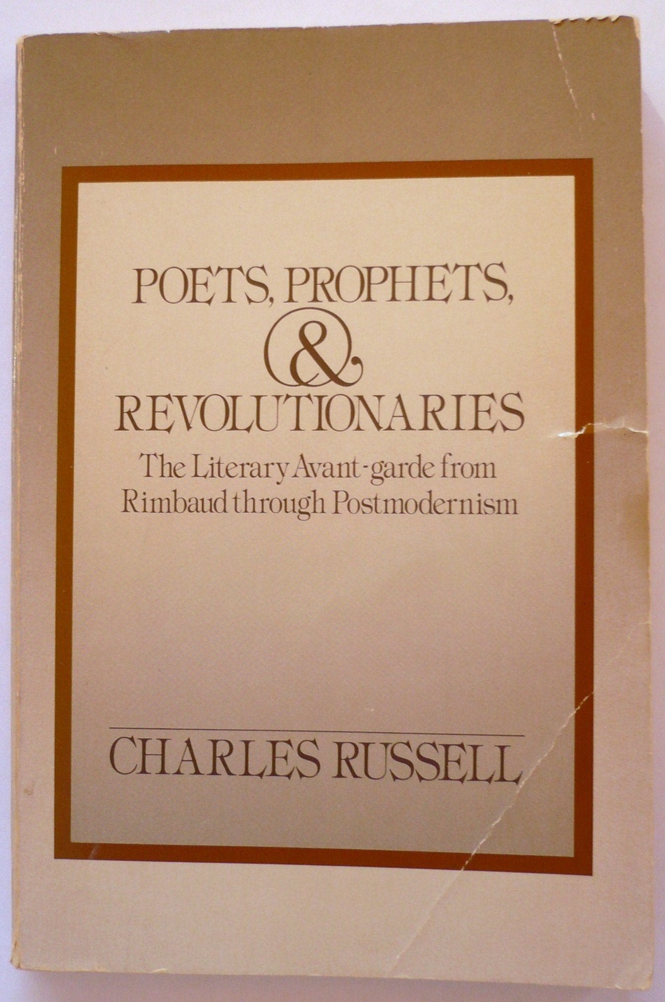 Poets, Prophets, And Revolutionaries: The Literary Avantgarde From Rimbaud Through Postmodernism,Used