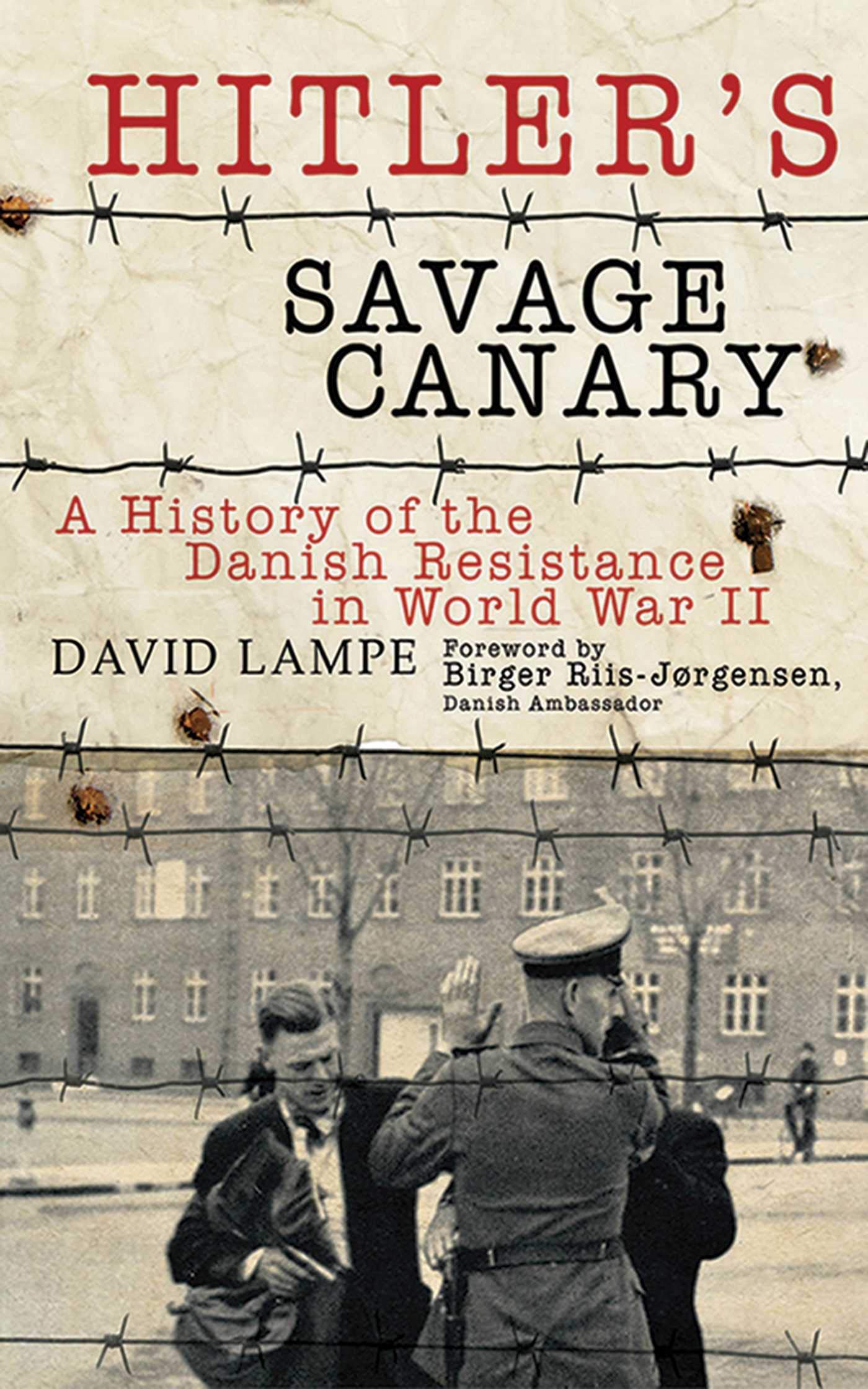Hitler'S Savage Canary: A History Of The Danish Resistance In World War Ii