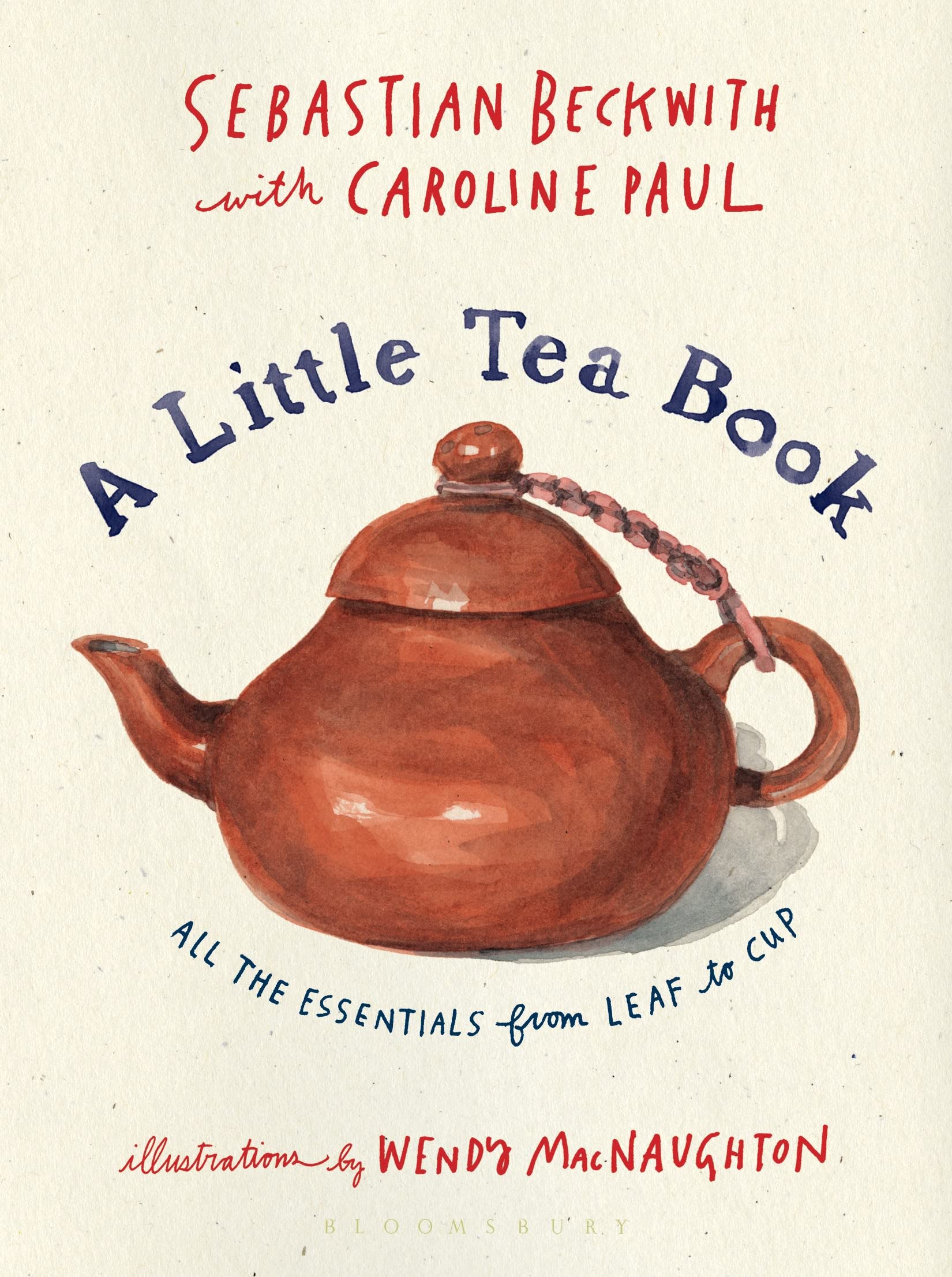 A Little Tea Book: All The Essentials From Leaf To Cup