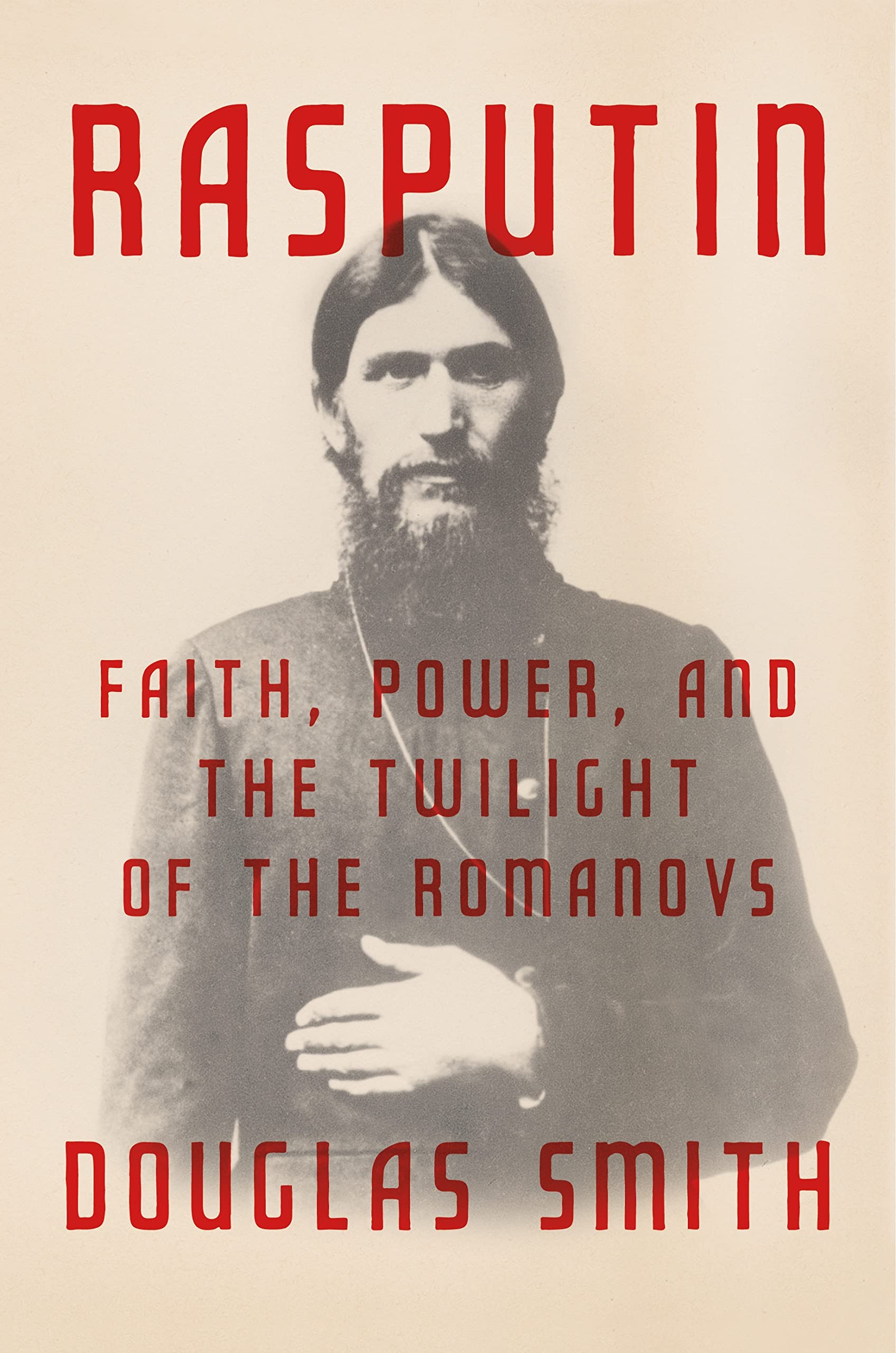 Rasputin: Faith, Power, And The Twilight Of The Romanovs,New