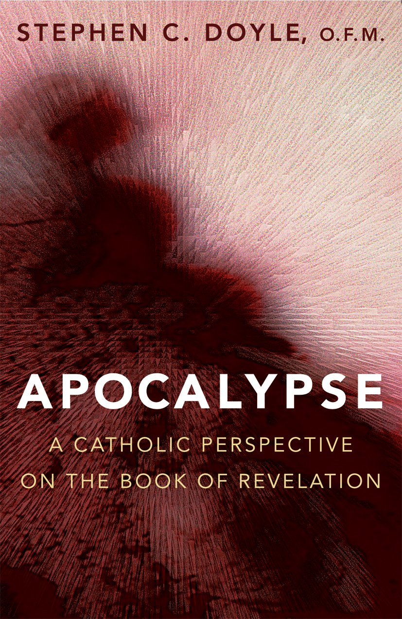 Apocalypse: A Catholic Perspective On The Book Of Revelation,New