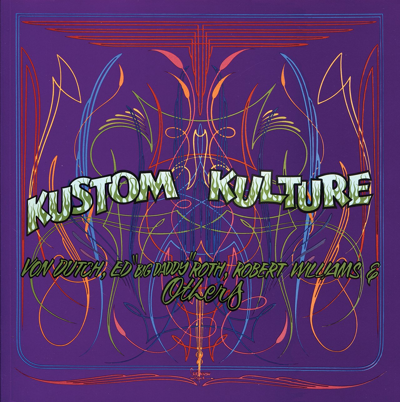Kustom Kulture: Von Dutch, Ed 'Big Daddy' Roth, Robert Williams And Others,New