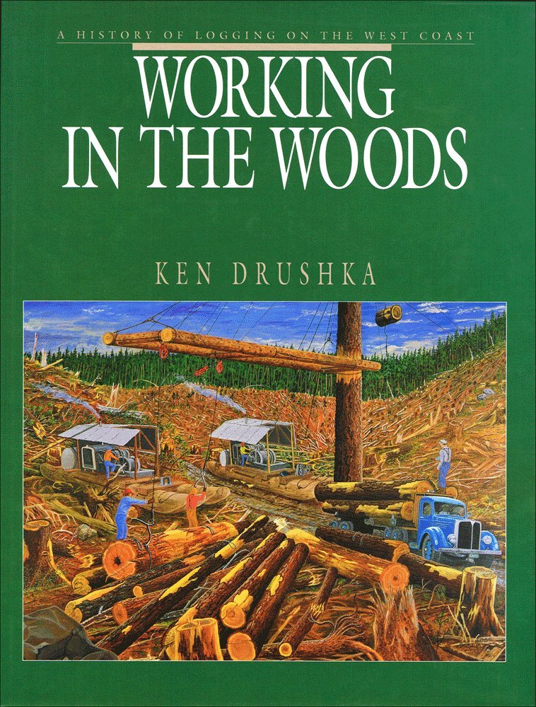 Working in the Woods: A History of Logging on the West Coast,Used