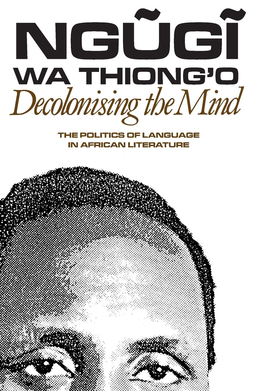Decolonising the Mind: The Politics of Language in African Literature,Used