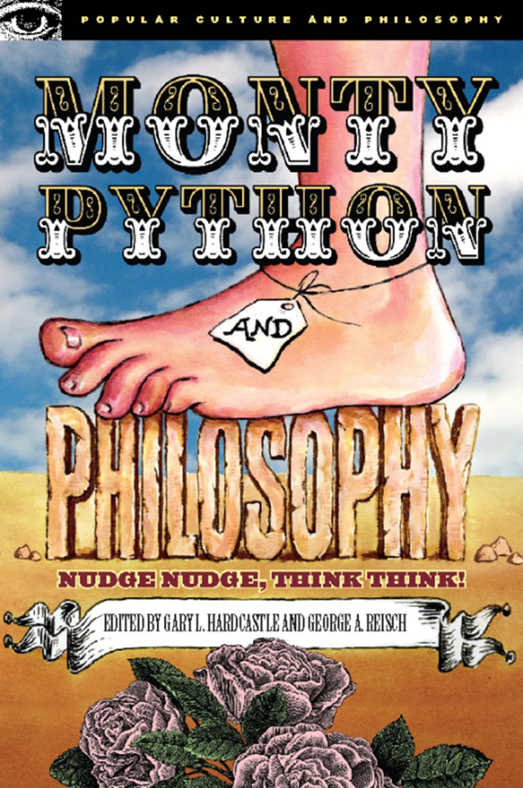 Monty Python And Philosophy: Nudge Nudge, Think Think! (Popular Culture And Philosophy, 19),New