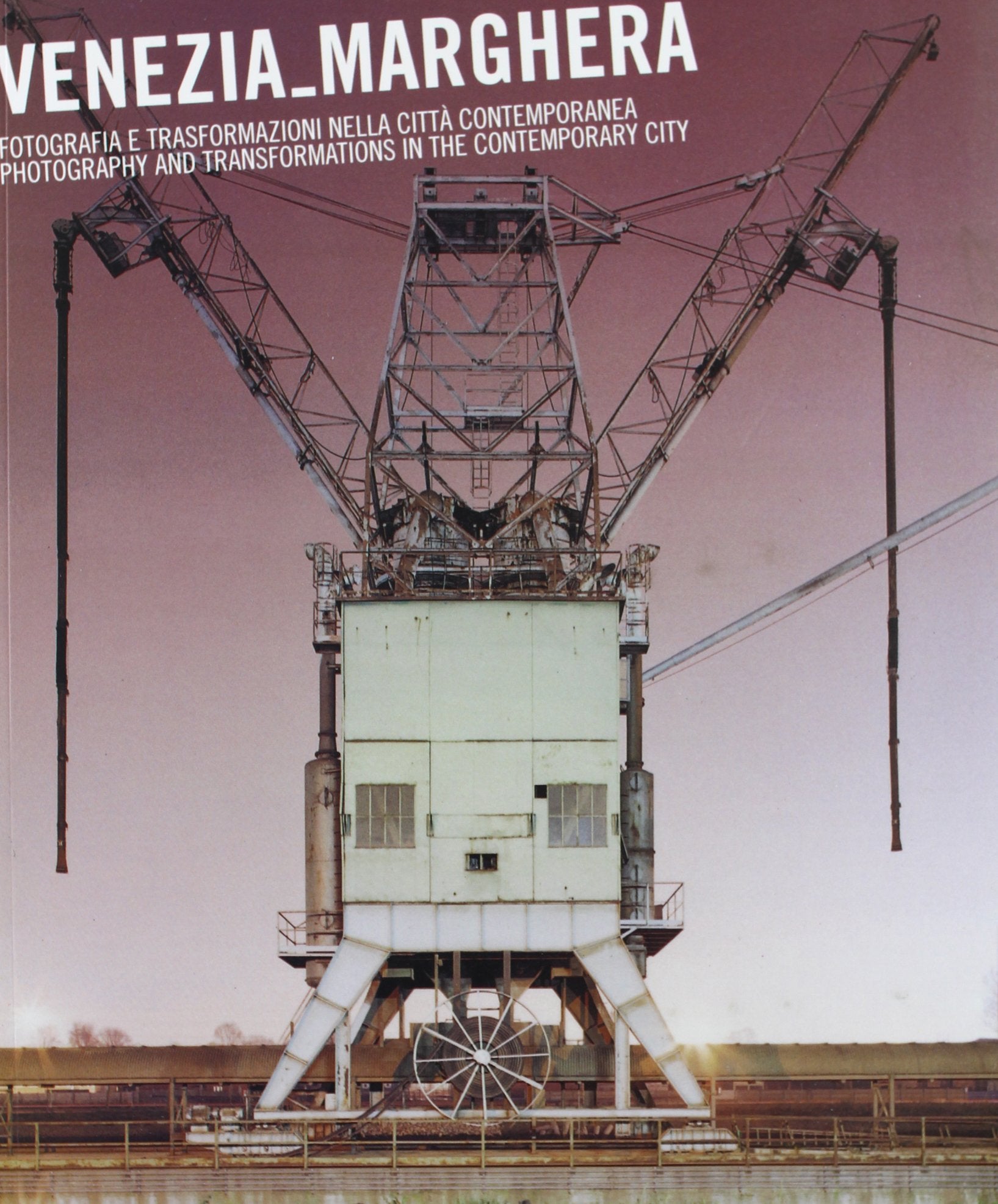 Venezia Marghera: Photography and Transformations in the Contemporary City.,Used