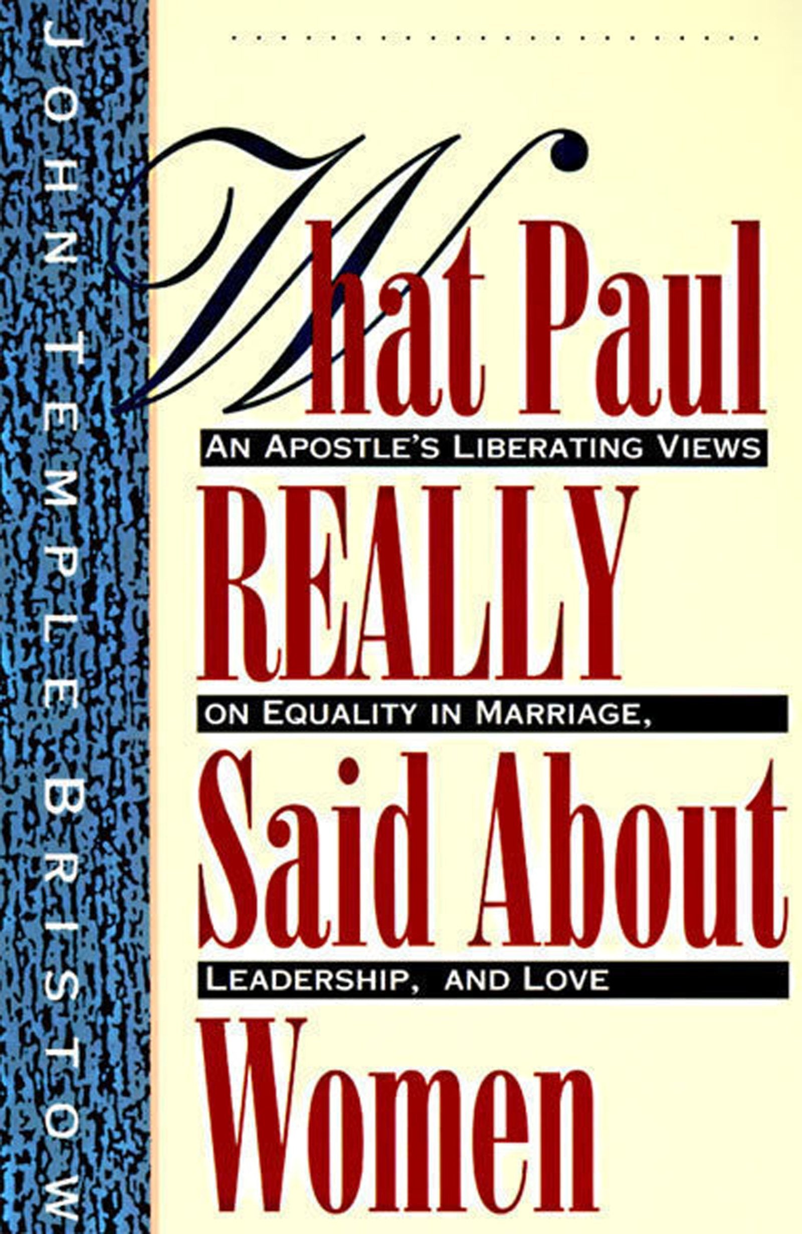 What Paul Really Said About Women: The Apostle'S Liberating Views On Equality In Marriage, Leadership, And Love