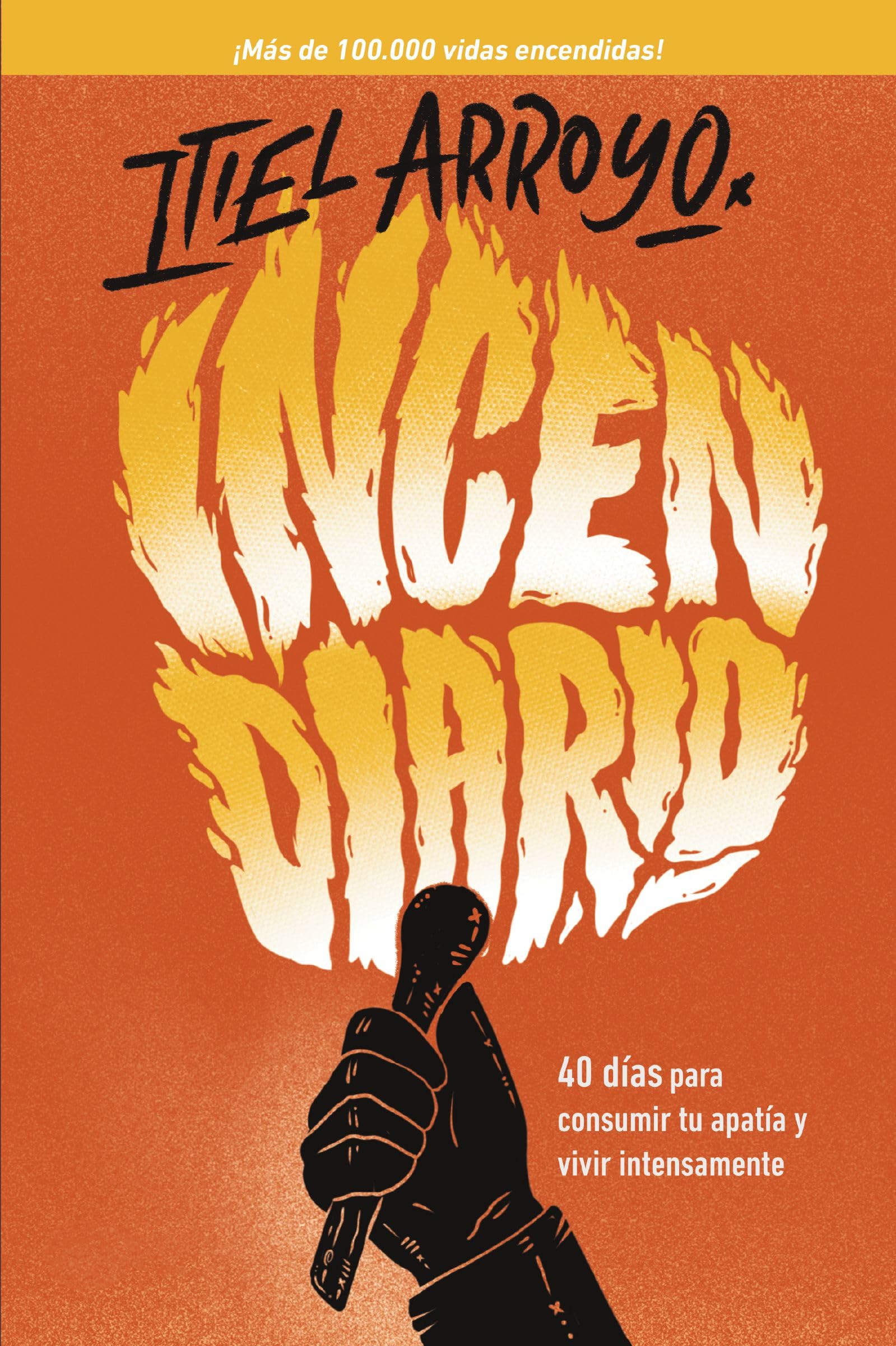 Incendiario: 40 Das Para Consumir Tu Apata Y Vivir Intensamente (Spanish Edition),New