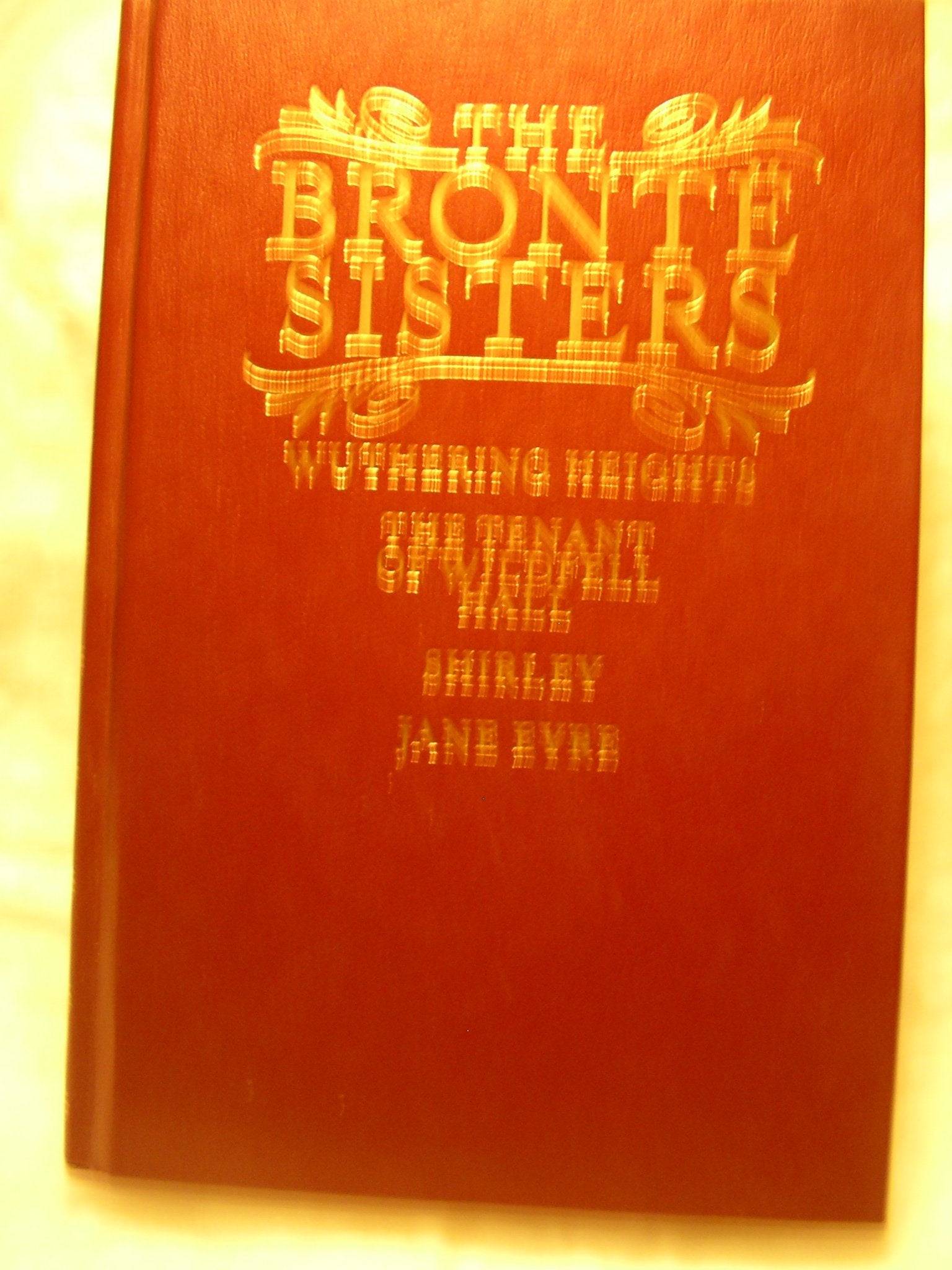Selected Works of the Bronte Sisters: Wuthering Heights / The Tenant of Wildfell Hall / Shirley / Jane Eyre,Used