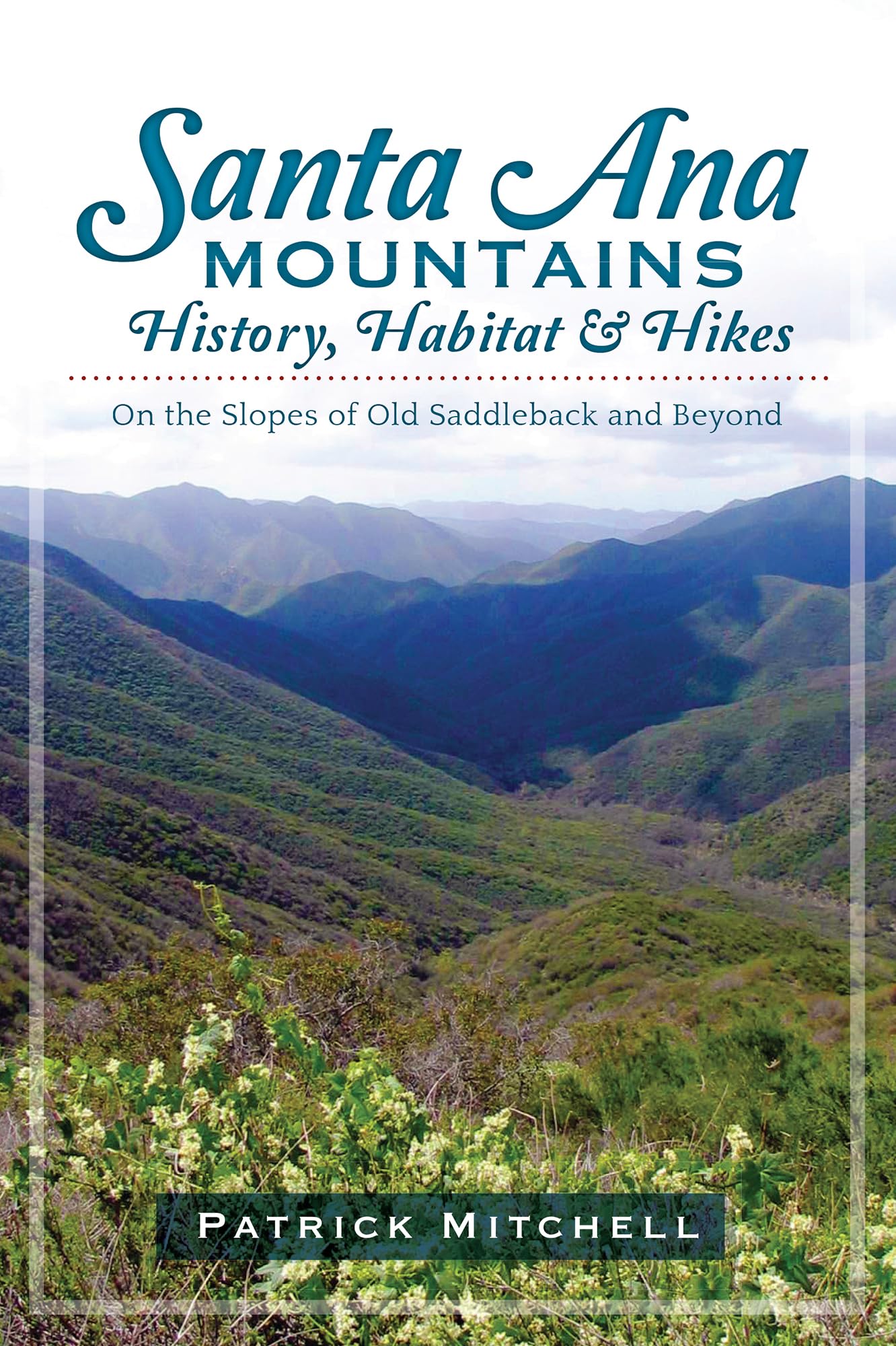 Santa Ana Mountains History, Habitat And Hikes:: On The Slopes Of Old Saddleback And Beyond,Used