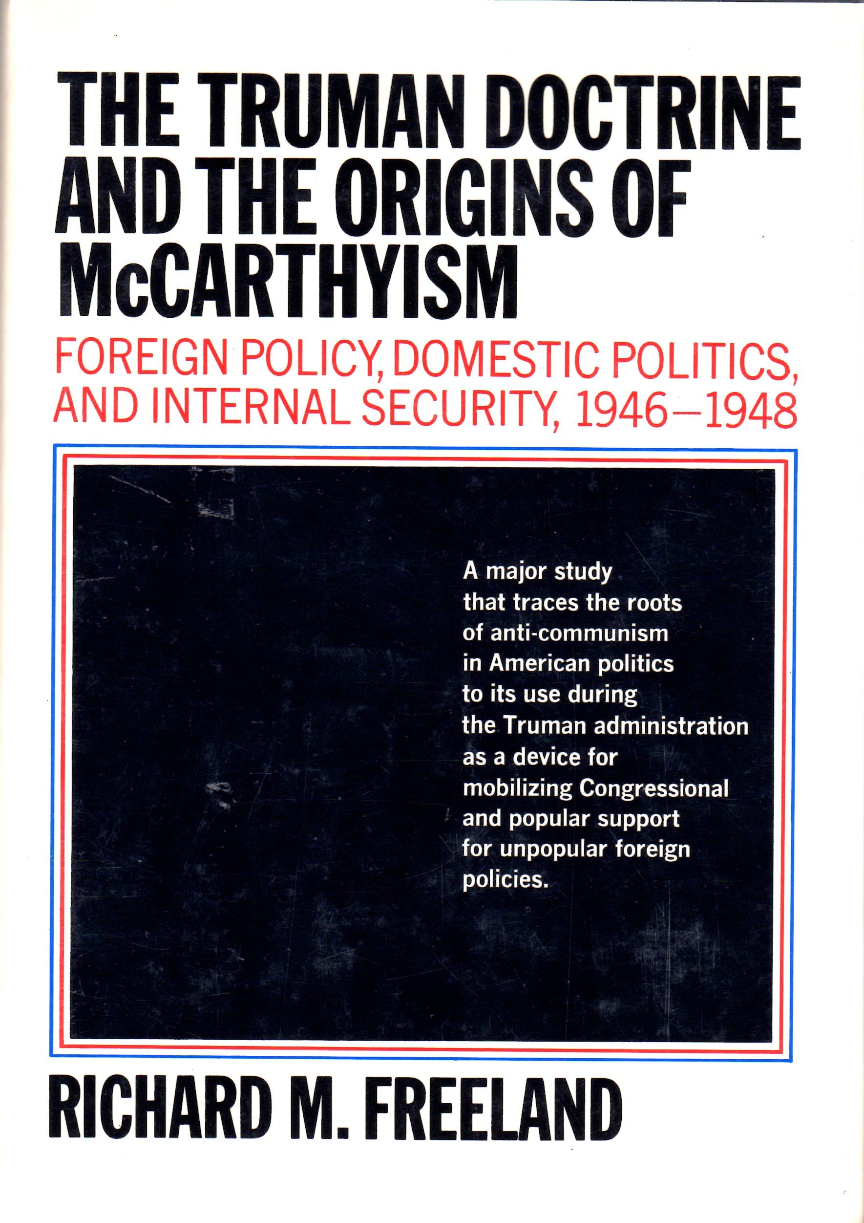 The Truman Doctrine and the origins of McCarthyism;: Foreign policy, domestic politics, and internal security, 19461948,New