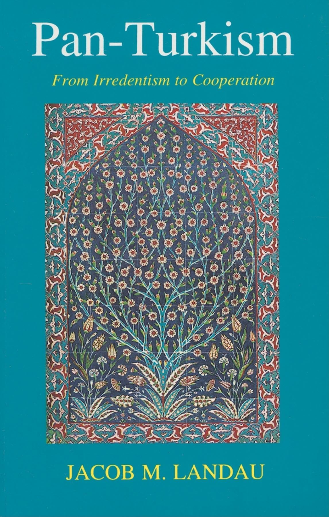 PanTurkism: From Irredentism to Cooperation,New