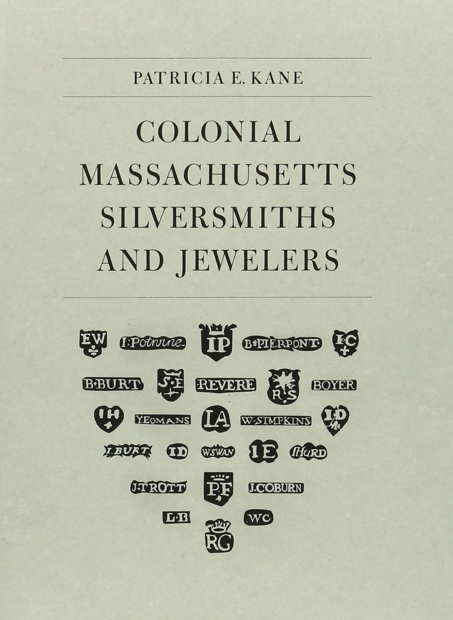 Colonial Massachusetts Silversmiths and Jewelers: A Biographical Dictionary Based on the Notes of Francis Hill Bigelow and John ,Used