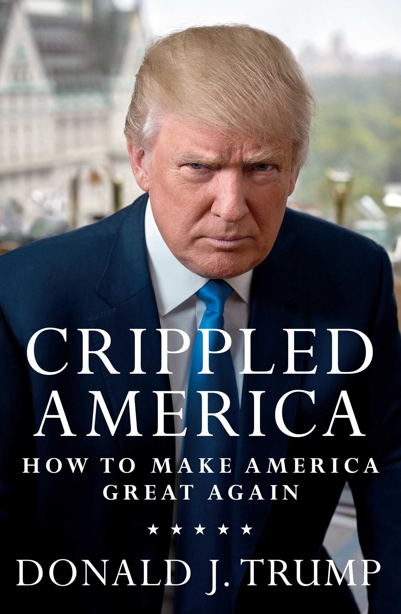 Crippled America: How to Make America Great Again,New