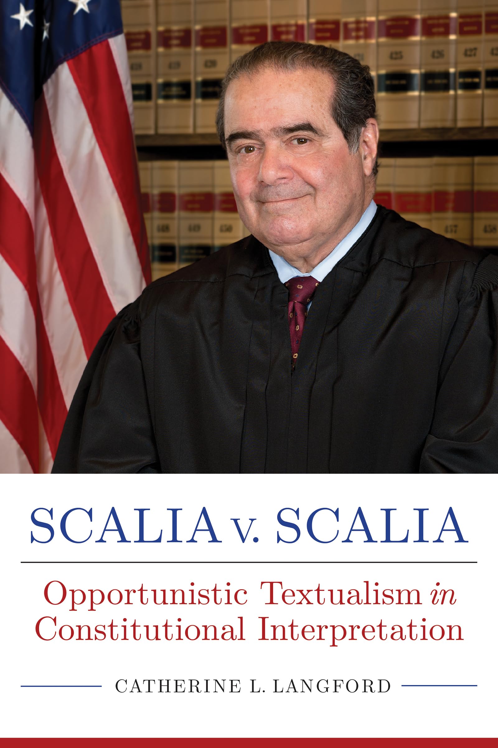 Scalia V. Scalia: Opportunistic Textualism In Constitutional Interpretation (Rhetoric, Law, And The Humanities),Used