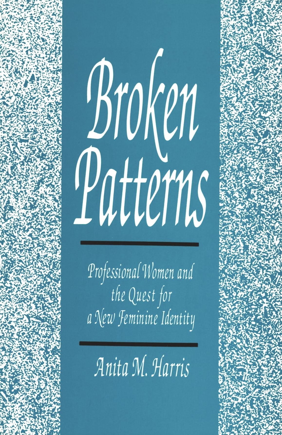 Broken Patterns: Professional Women and the Quest for a New Feminine Identity,Used