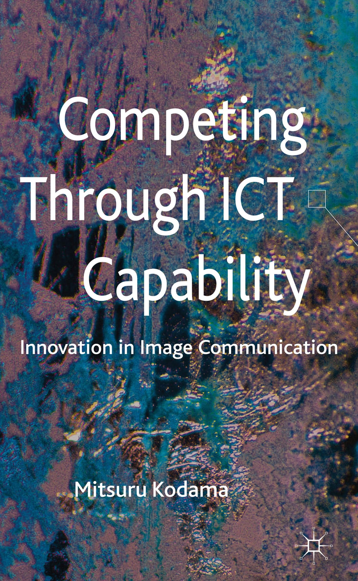 Competing Through Ict Capability: Innovation In Image Communication,Used
