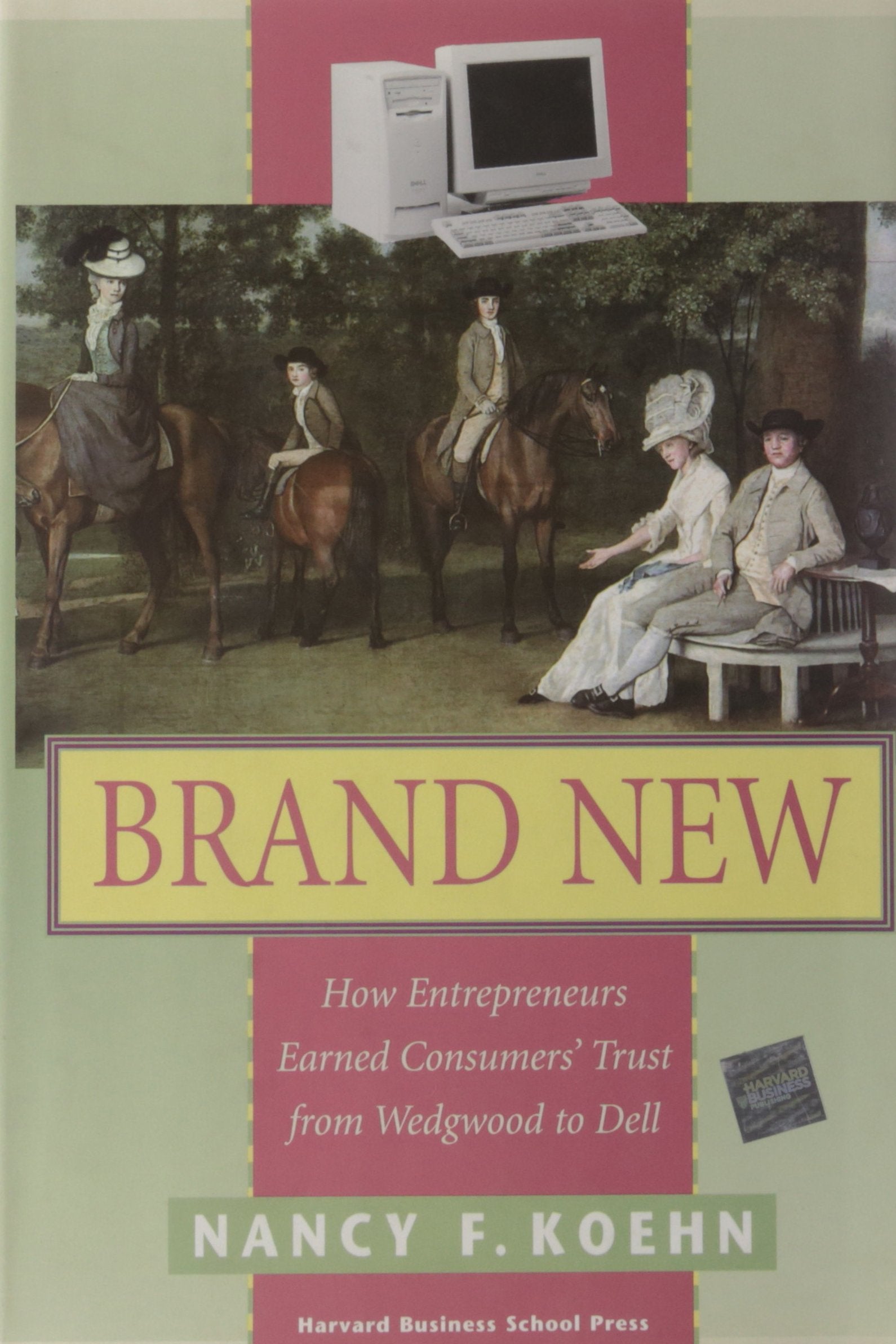 Brand New : How Entrepreneurs Earned Consumers' Trust from Wedgwood to Dell,New