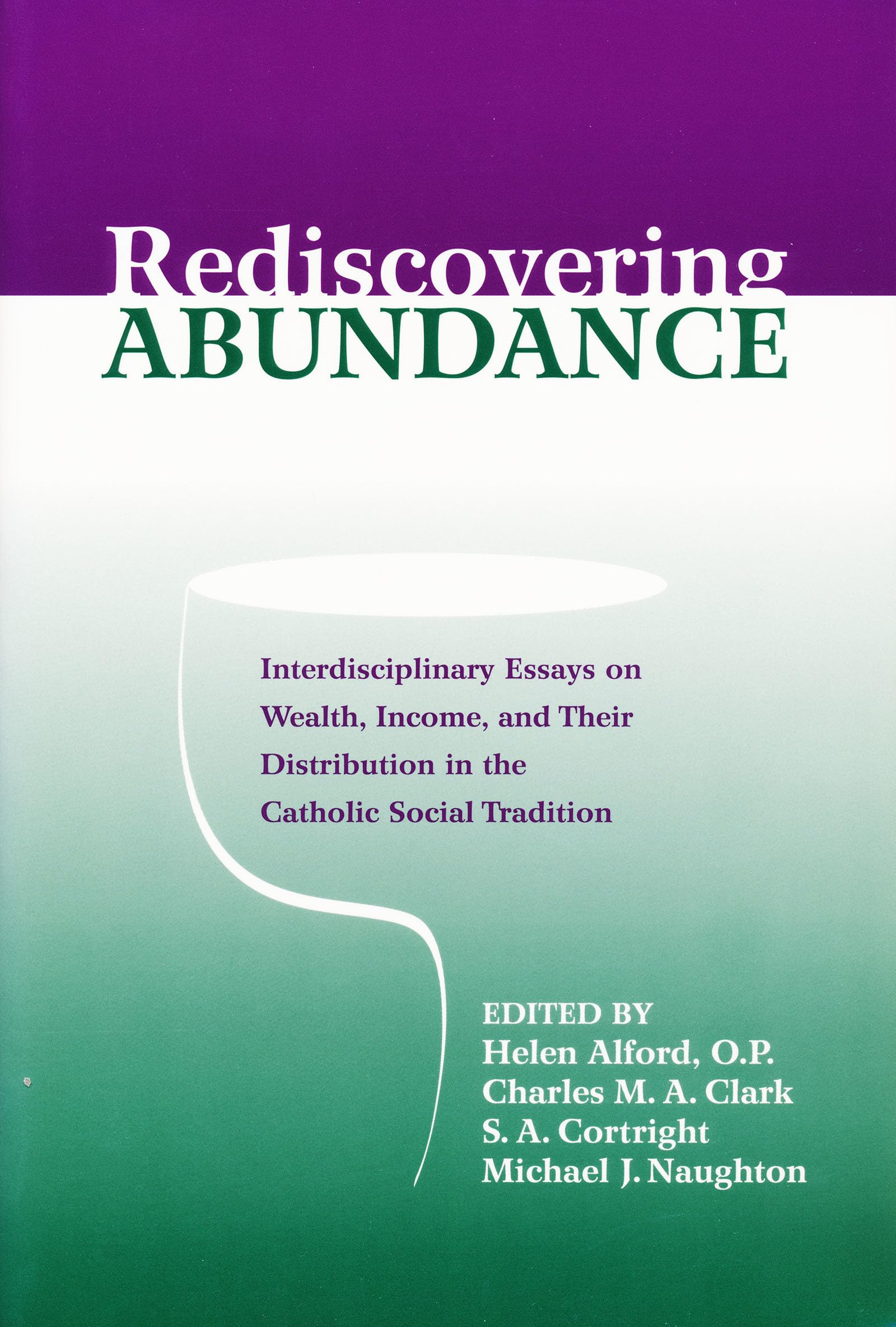Rediscovering Abundance: Interdisciplinary Essays on Wealth, Income, and Their Distribution in the Catholic Social Tradition,Used