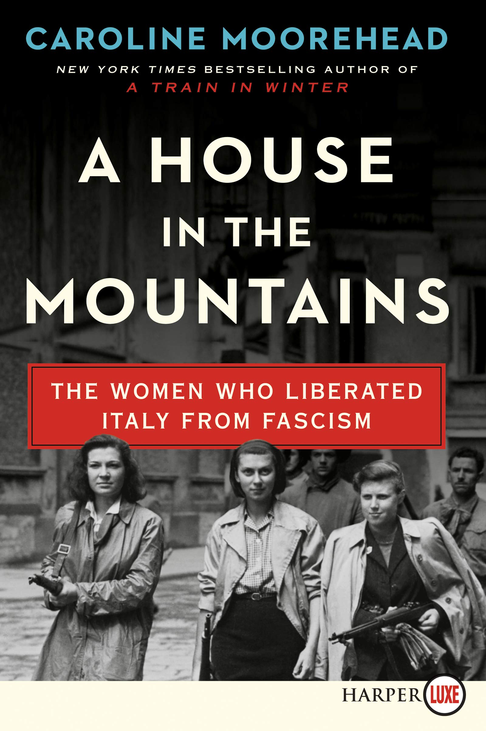 A House In The Mountains: The Women Who Liberated Italy From Fascism (Resistance Quartet),New