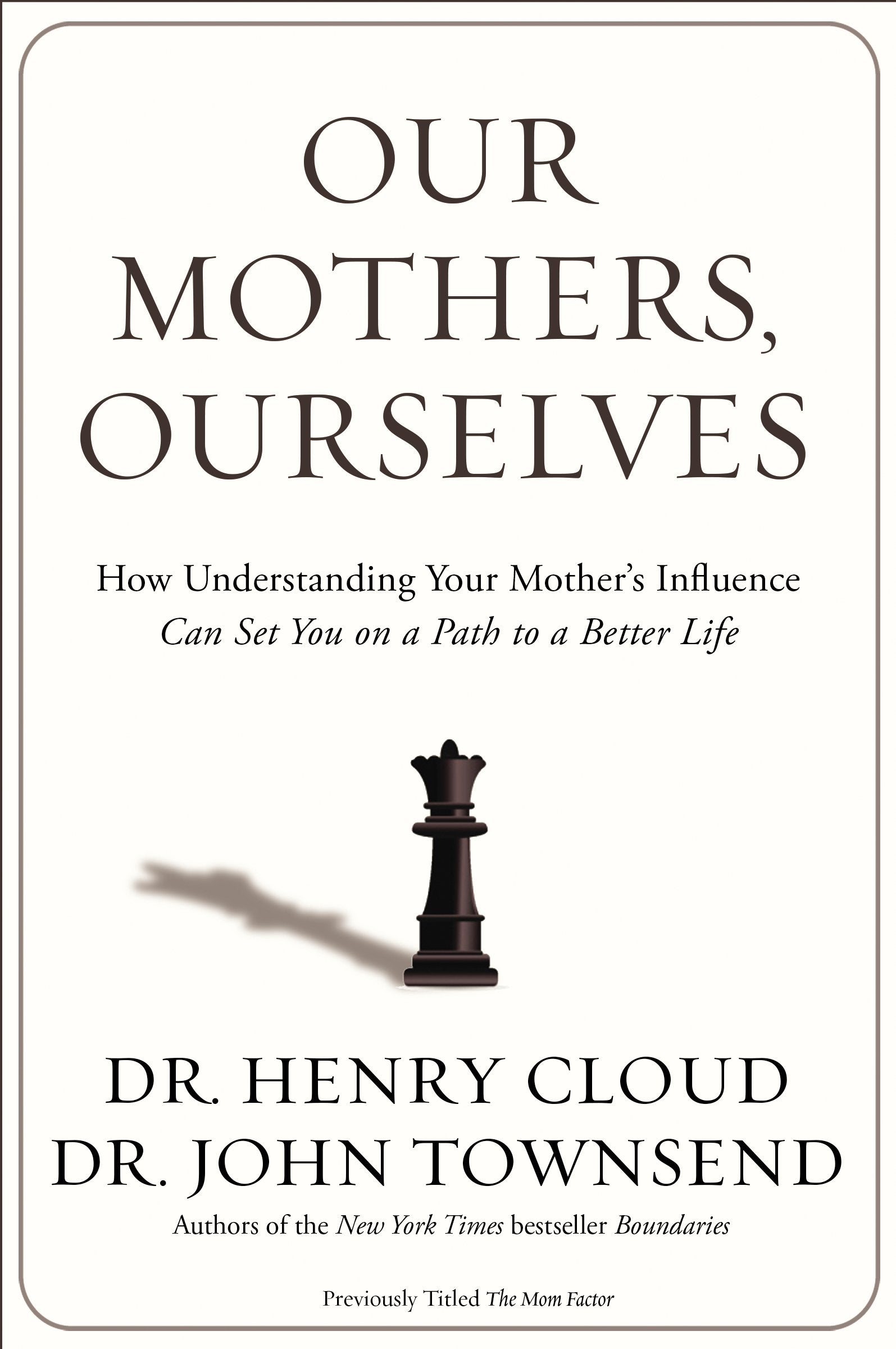 Our Mothers, Ourselves: How Understanding Your Mother's Influence Can Set You on a Path to a Better Life,New