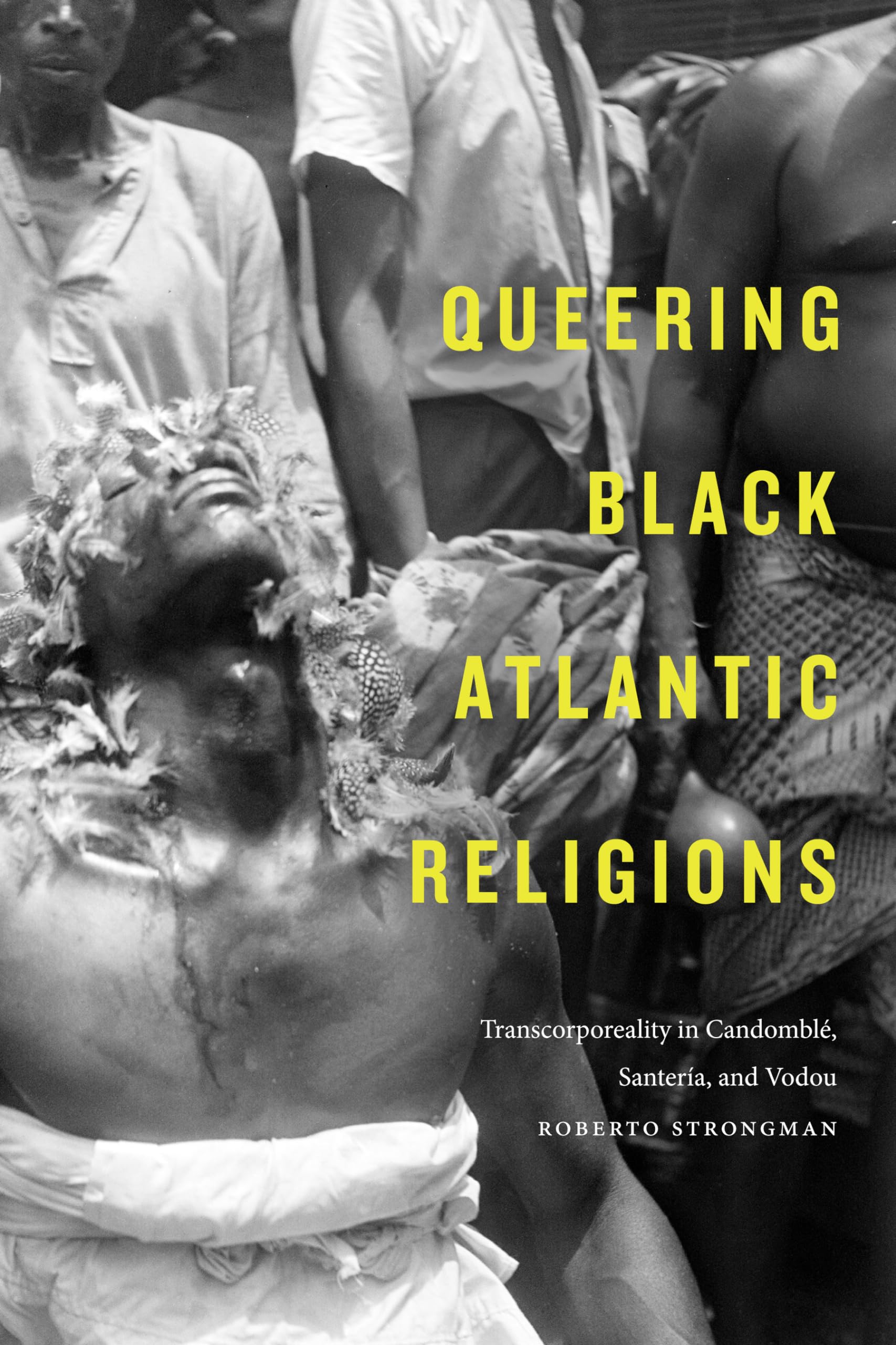 Queering Black Atlantic Religions: Transcorporeality In Candombl, Santera, And Vodou (Religious Cultures Of African And Afri