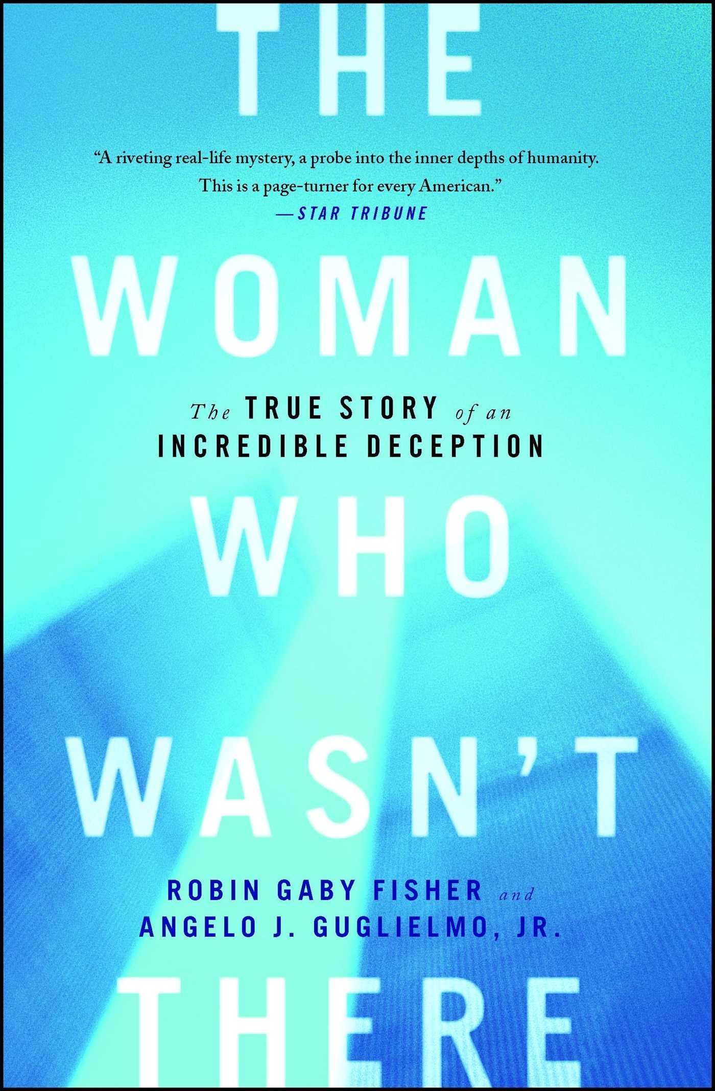 The Woman Who Wasn't There: The True Story of an Incredible Deception,Used