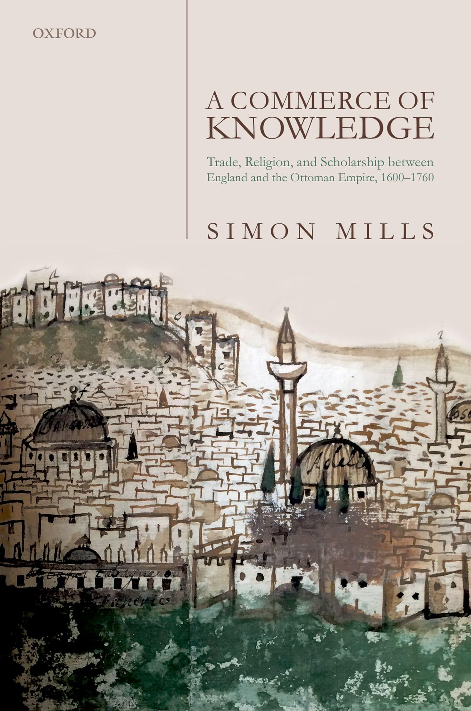 A Commerce of Knowledge: Trade, Religion, and Scholarship between England and the Ottoman Empire, 16001760,Used