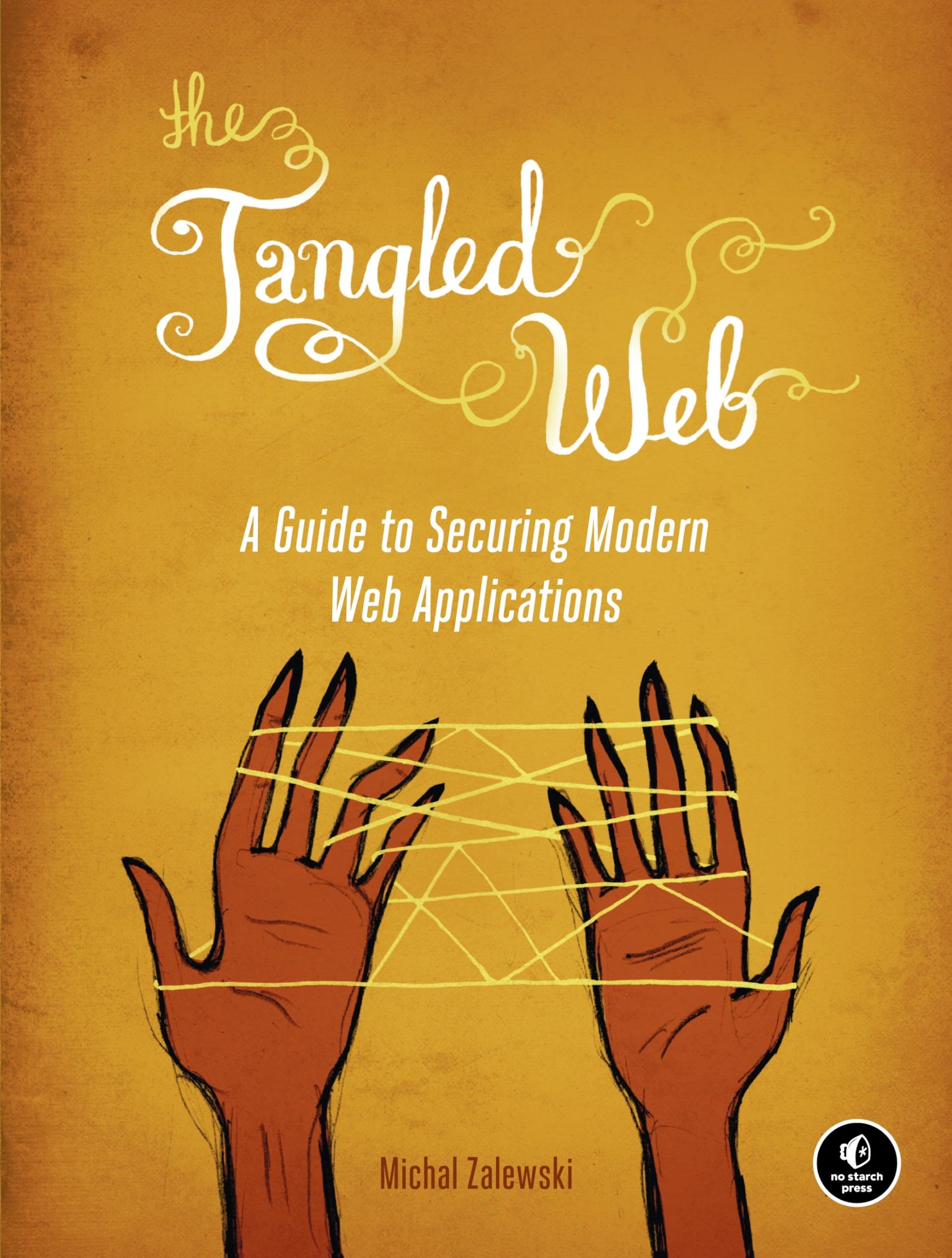 The Tangled Web: A Guide To Securing Modern Web Applications