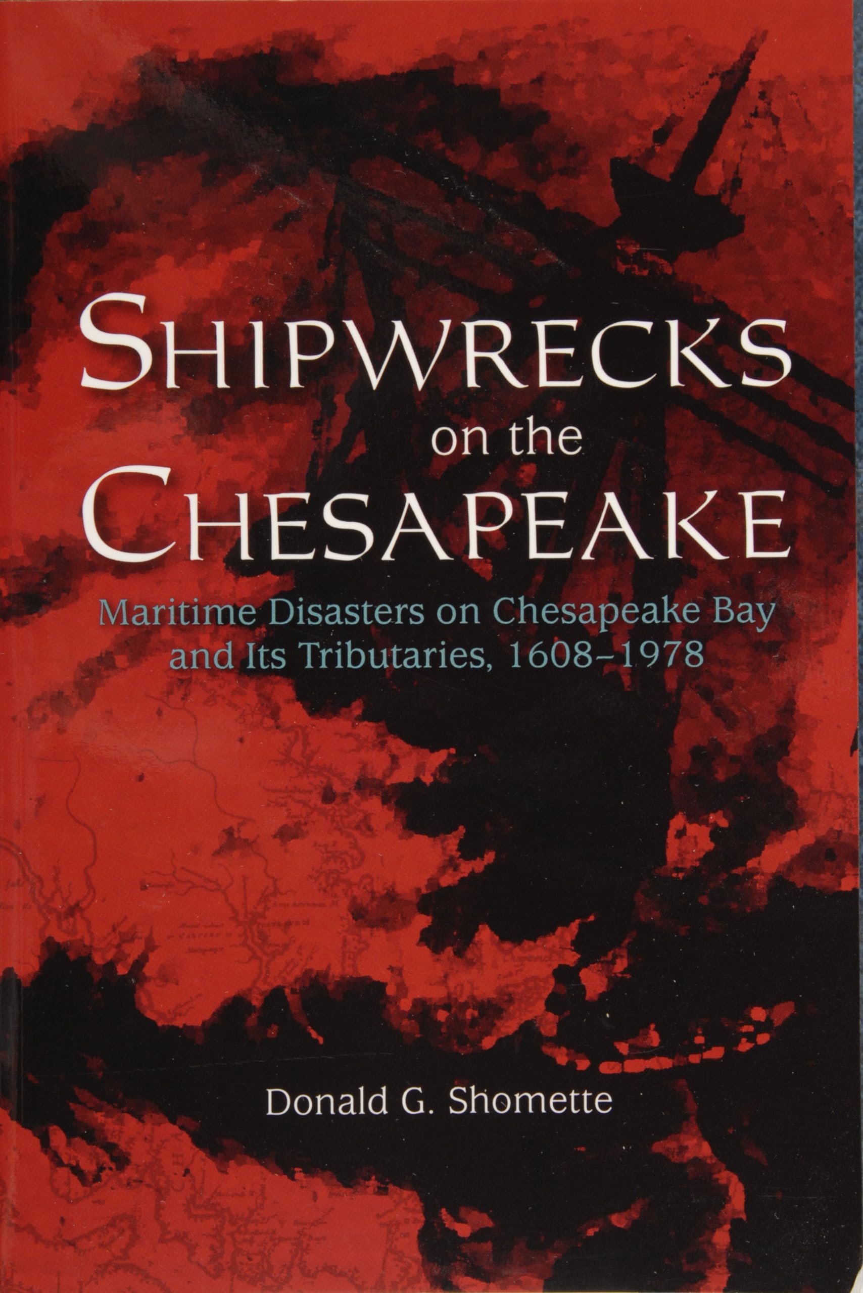 Shipwrecks on the Chesapeake: Maritime Disasters on Chesapeake Bay and its Tributaries, 16081978,Used