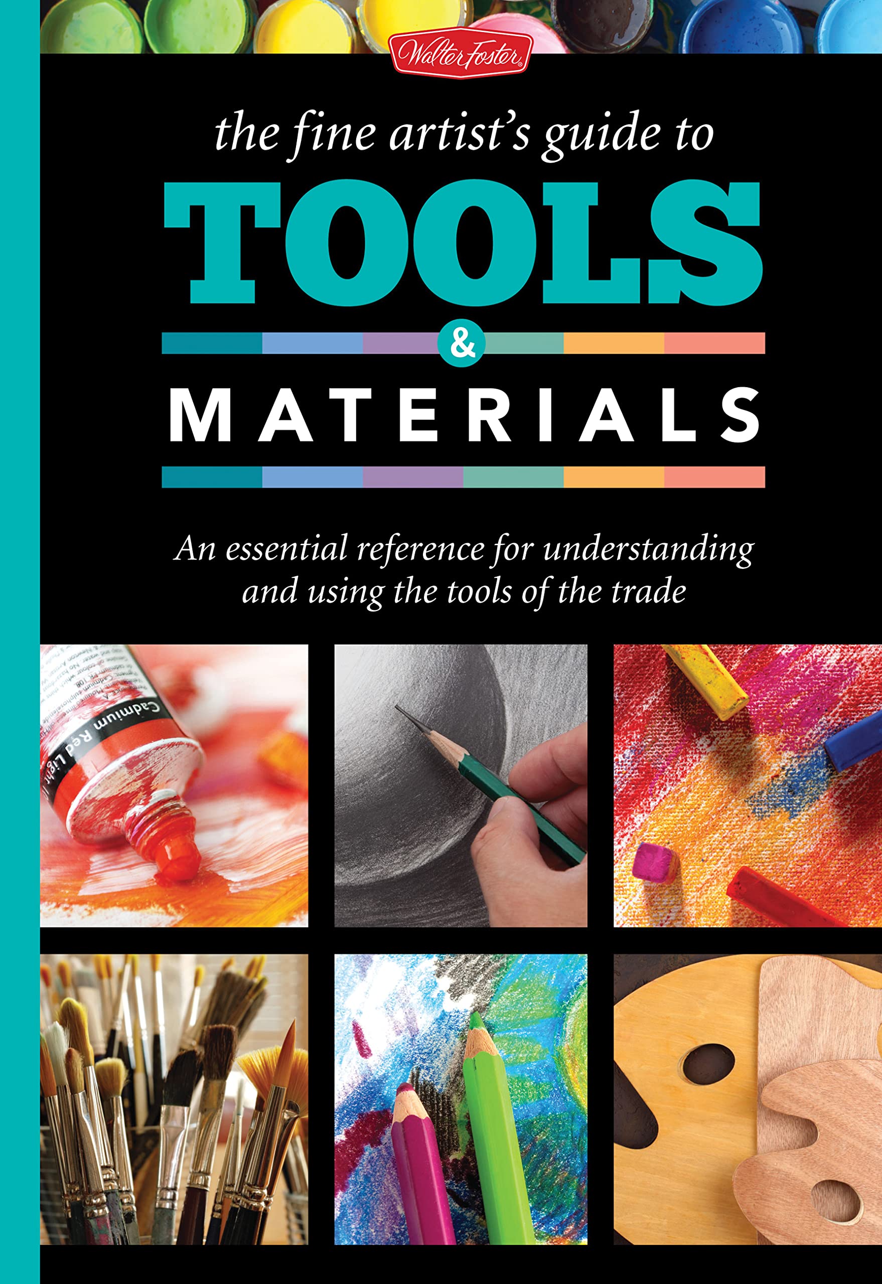 The Fine Artist's Guide to Tools & Materials: An essential reference for understanding and using the tools of the trade,Used