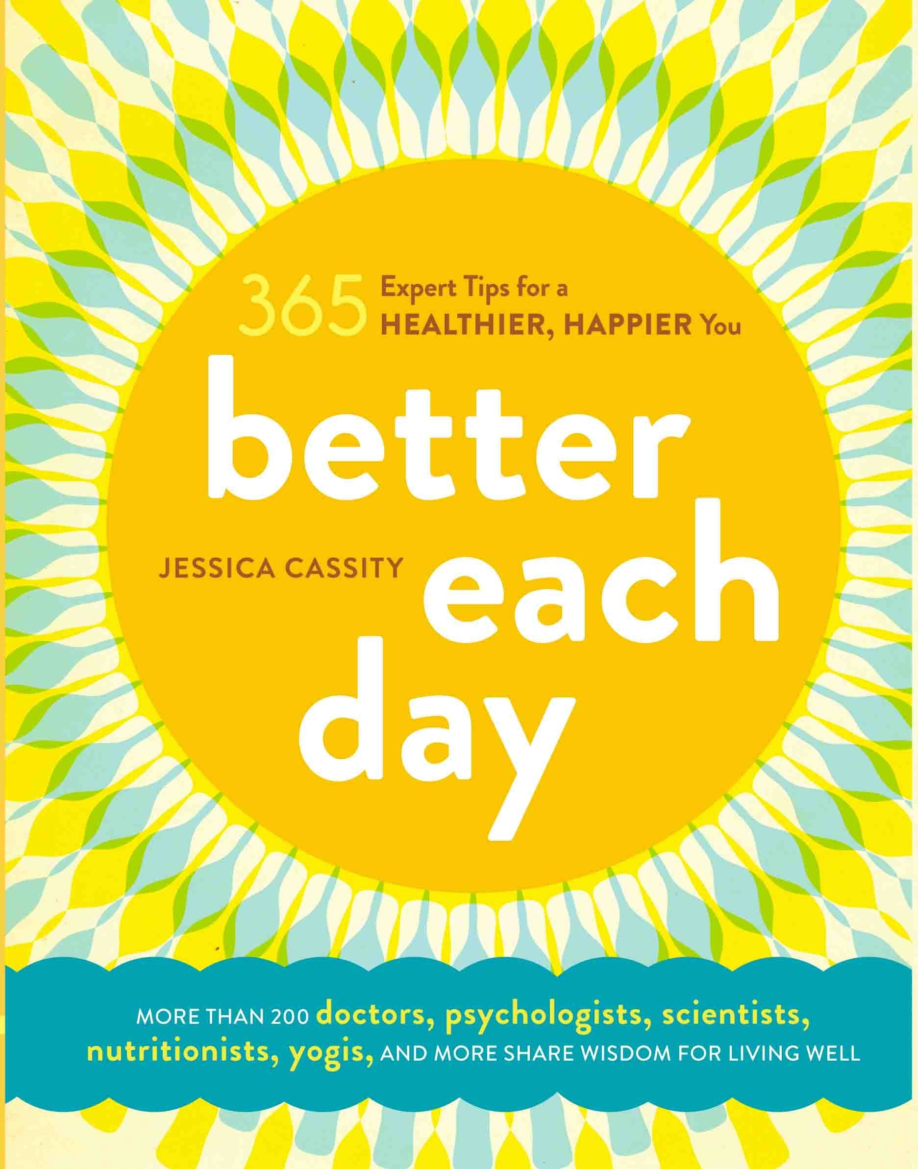 Better Each Day: 365 Expert Tips For A Healthier, Happier You