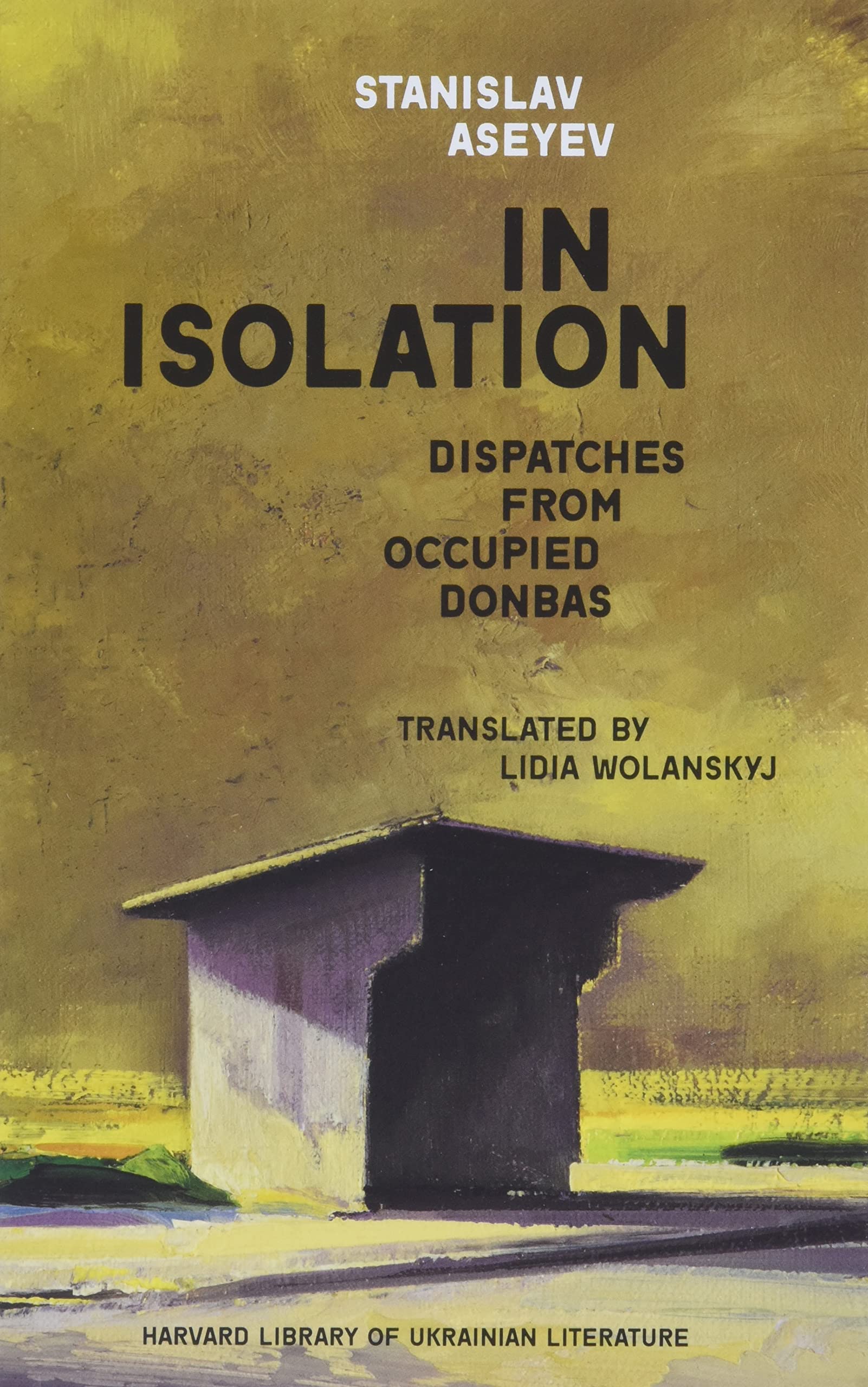 In Isolation: Dispatches from Occupied Donbas (Harvard Library of Ukrainian Literature),Used