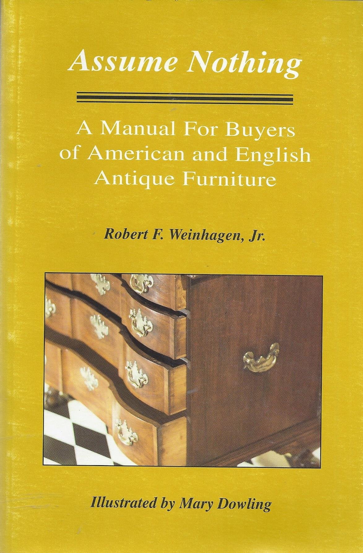 Assume Nothing: A Manual for Buyers of American and English Antique Furniture,Used