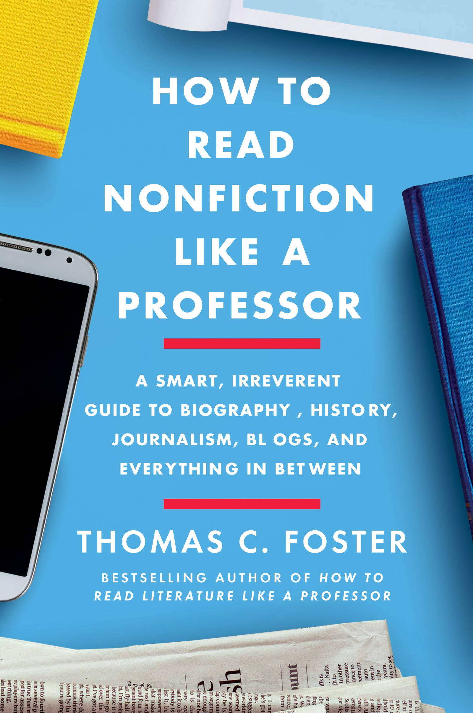 How to Read Nonfiction Like a Professor: A Smart, Irreverent Guide to Biography, History, Journalism, Blogs, and Everything in B,Used