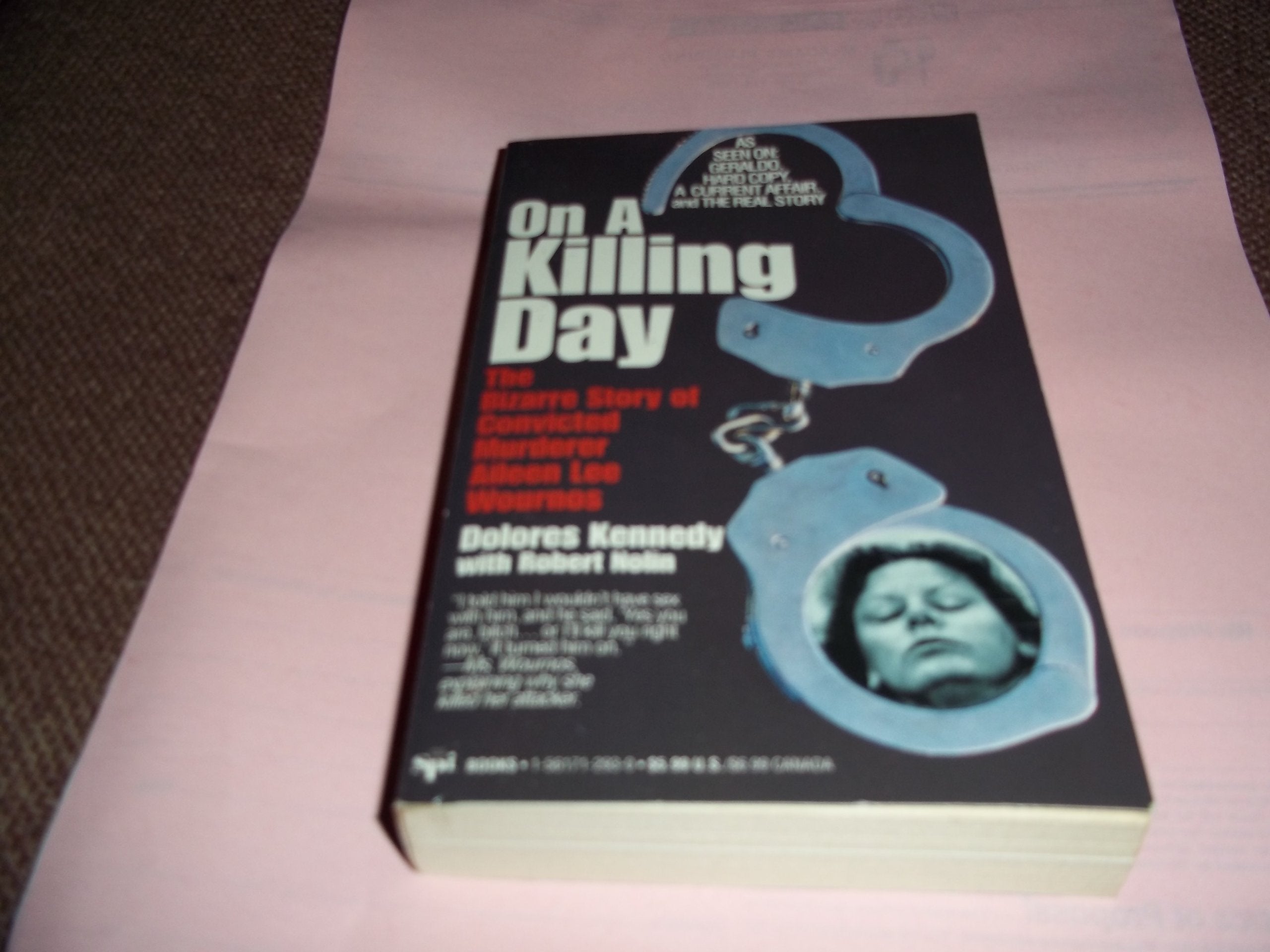 On a Killing Day: The Bizarre Story of Convicted Murderer Aileen Lee Wournos,Used