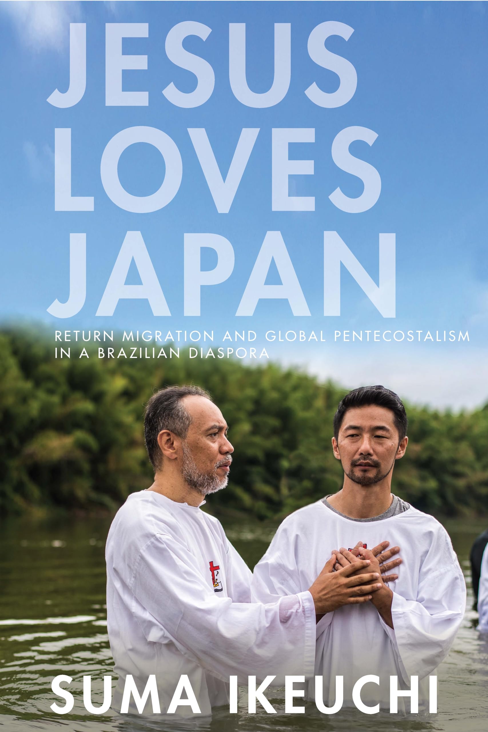 Jesus Loves Japan: Return Migration and Global Pentecostalism in a Brazilian Diaspora,Used