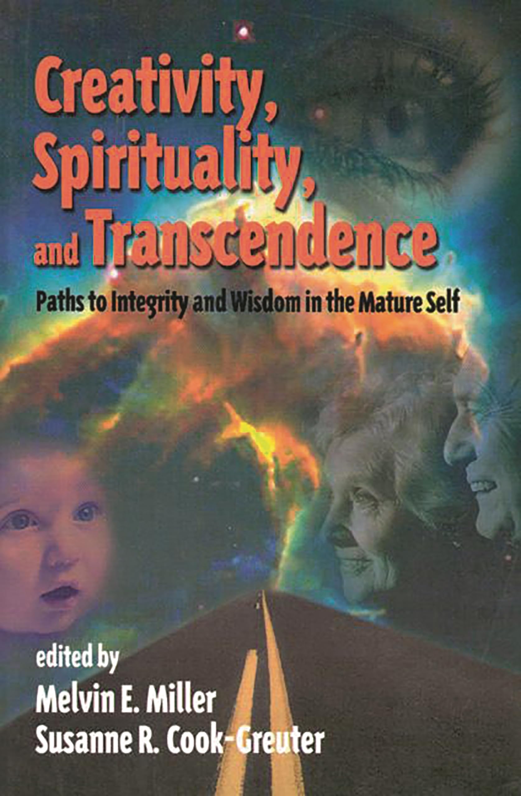 Creativity, Spirituality, And Transcendence: Paths To Integrity And Wisdom In The Mature Self (Publications In Creativity Resear