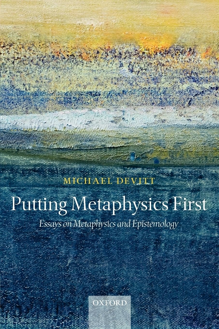 Putting Metaphysics First: Essays on Metaphysics and Epistemology,Used