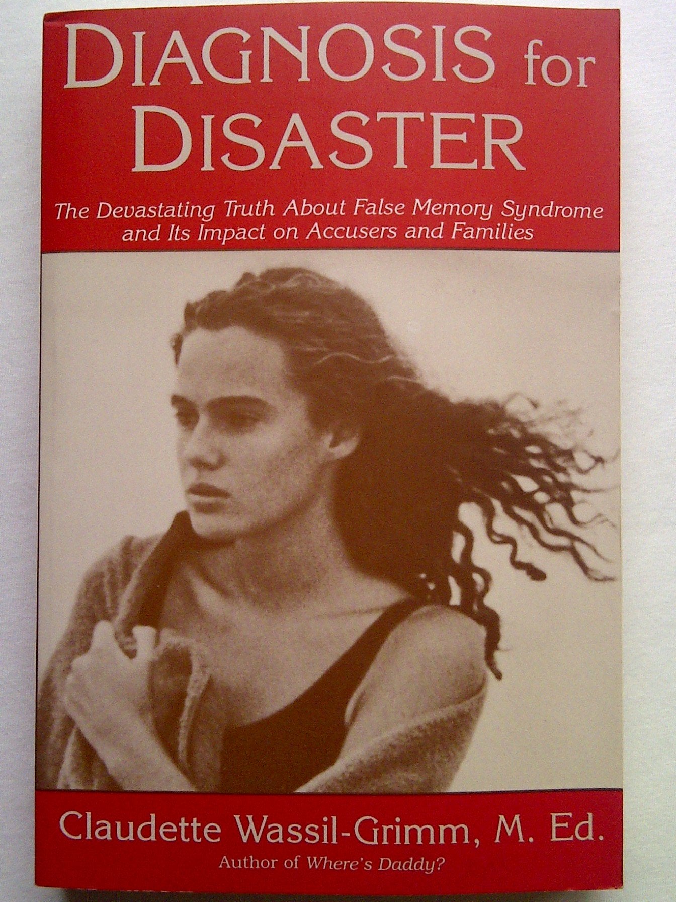 Diagnosis for Disaster: The Devastating Truth About False Memory Syndrome and Its Impact on Accusers,Used