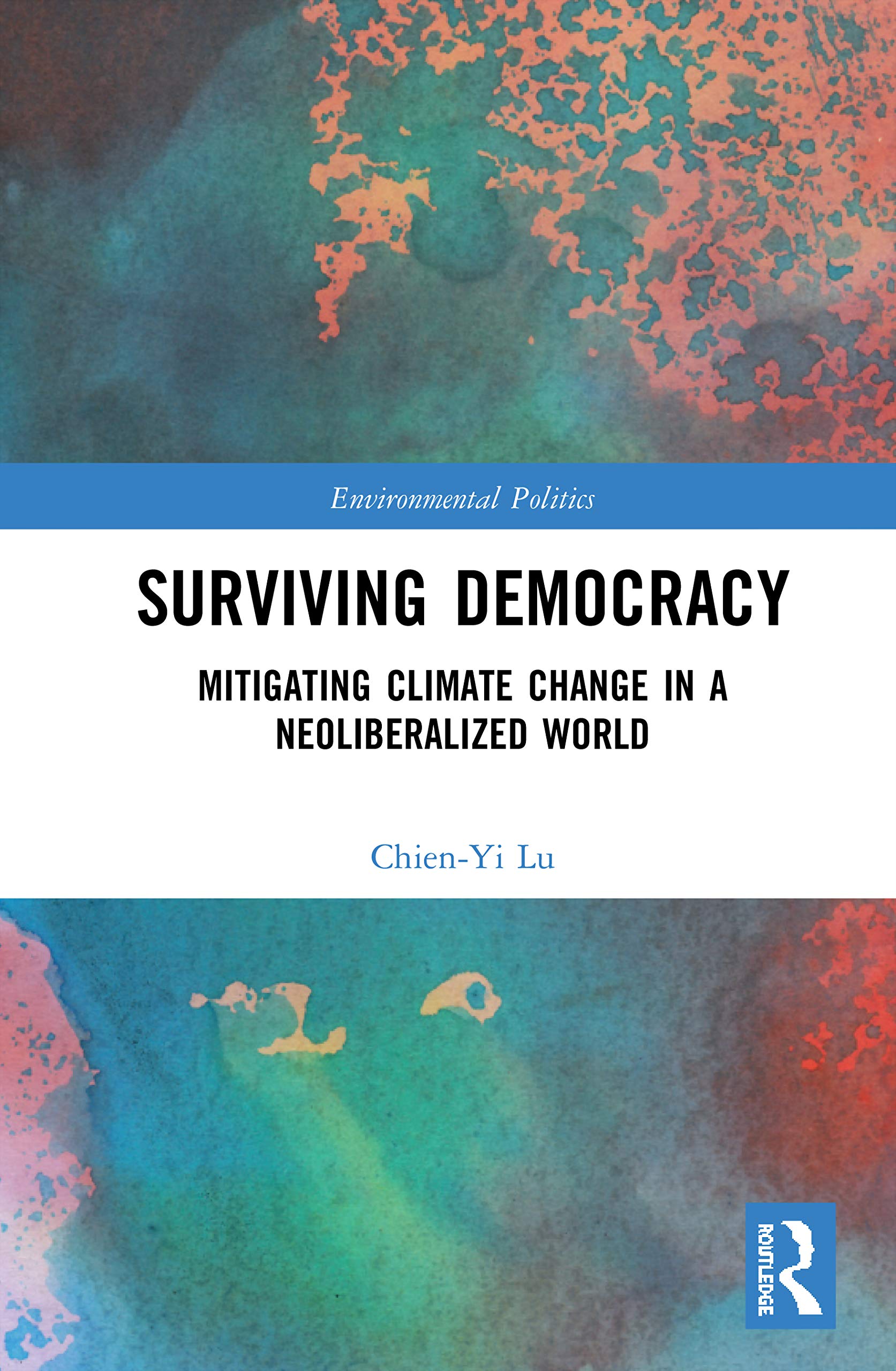 Surviving Democracy: Mitigating Climate Change in a Neoliberalized World (Environmental Politics),Used