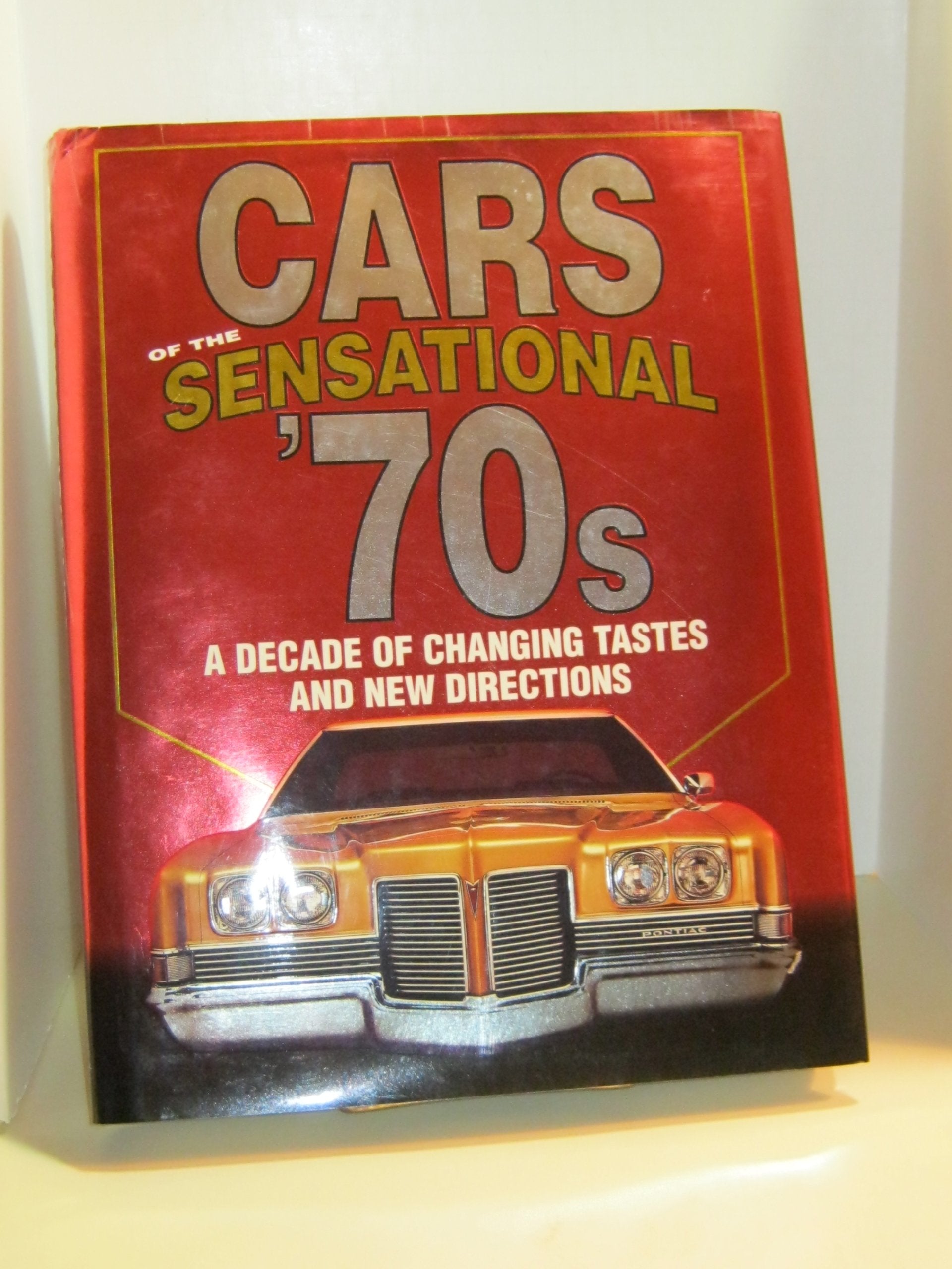 Cars Of The Sensational '70S, A Decade Of Changing Tastes And New Directions,New
