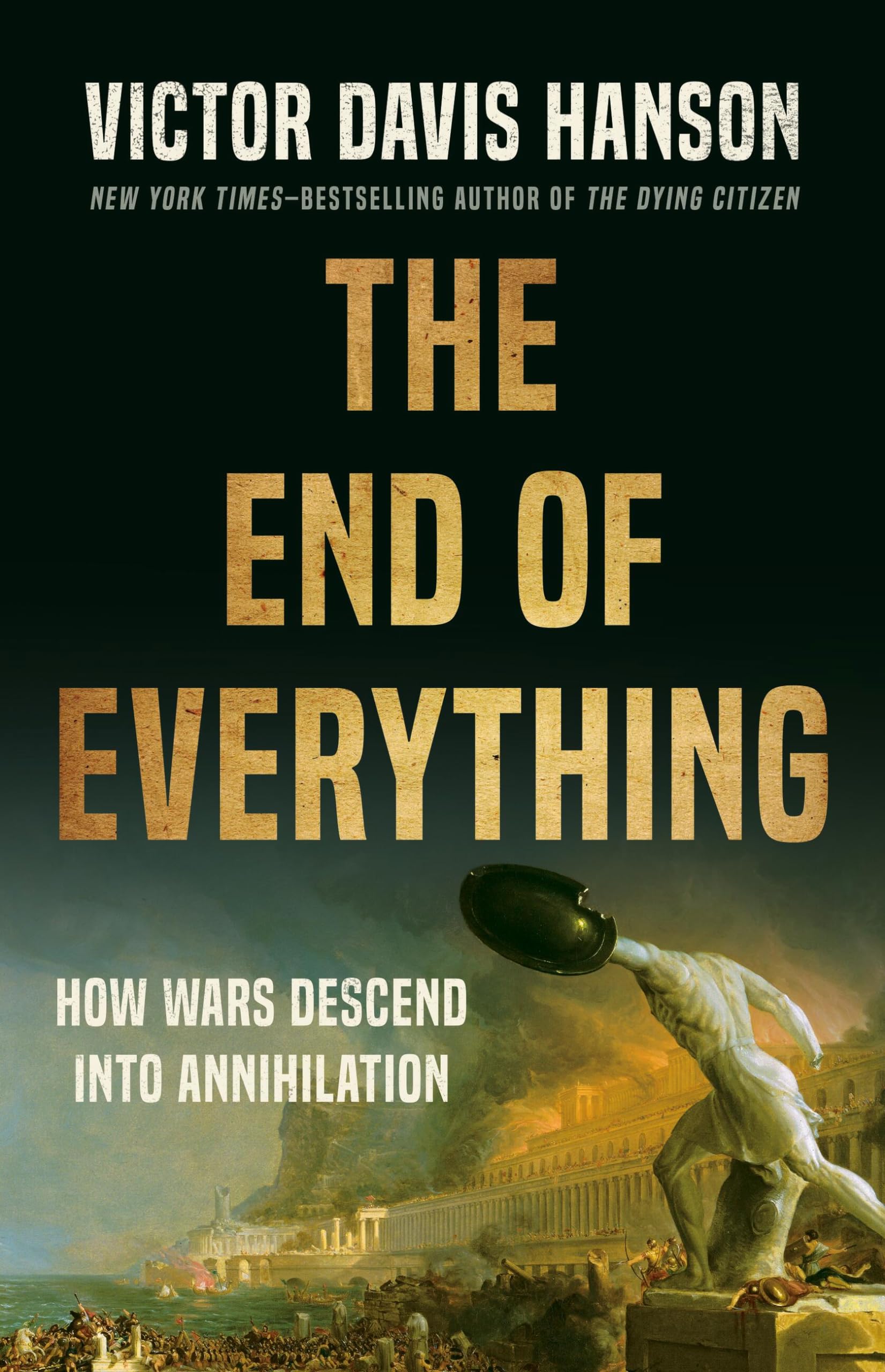 The End Of Everything: How Wars Descend Into Annihilation